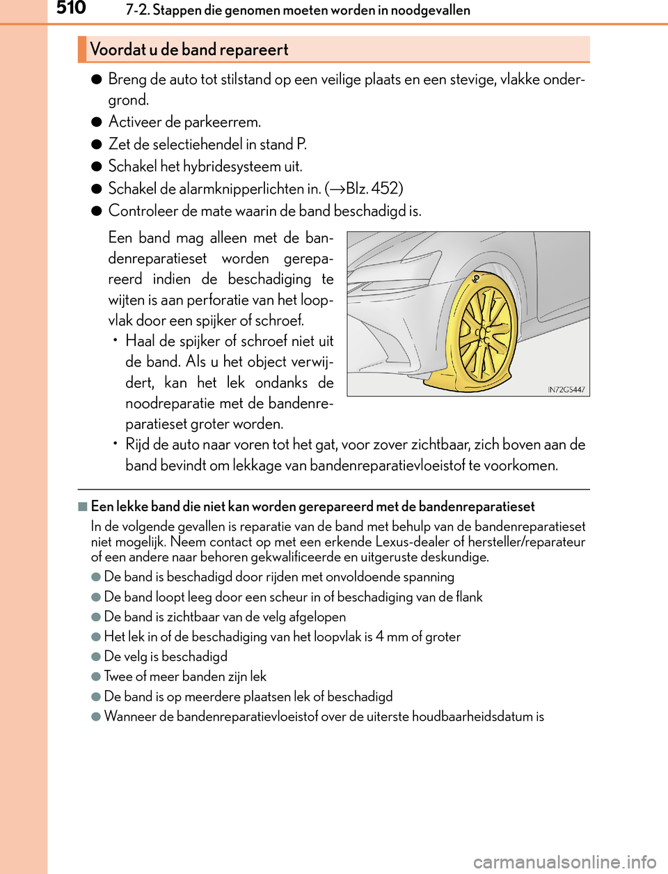 Lexus GS450h 2017  Handleiding (in Dutch) 5107-2. Stappen die genomen moeten worden in noodgevallen
GS450h_300h_OM_OM30F92E_(EE)
●Breng de auto tot stilstand op een veilige plaats en een stevige, vlakke onder-
grond.
●Activeer de parkeerr Lexus GS450h 2017  Handleiding (in Dutch) 5107-2. Stappen die genomen moeten worden in noodgevallen
GS450h_300h_OM_OM30F92E_(EE)
●Breng de auto tot stilstand op een veilige plaats en een stevige, vlakke onder-
grond.
●Activeer de parkeerr