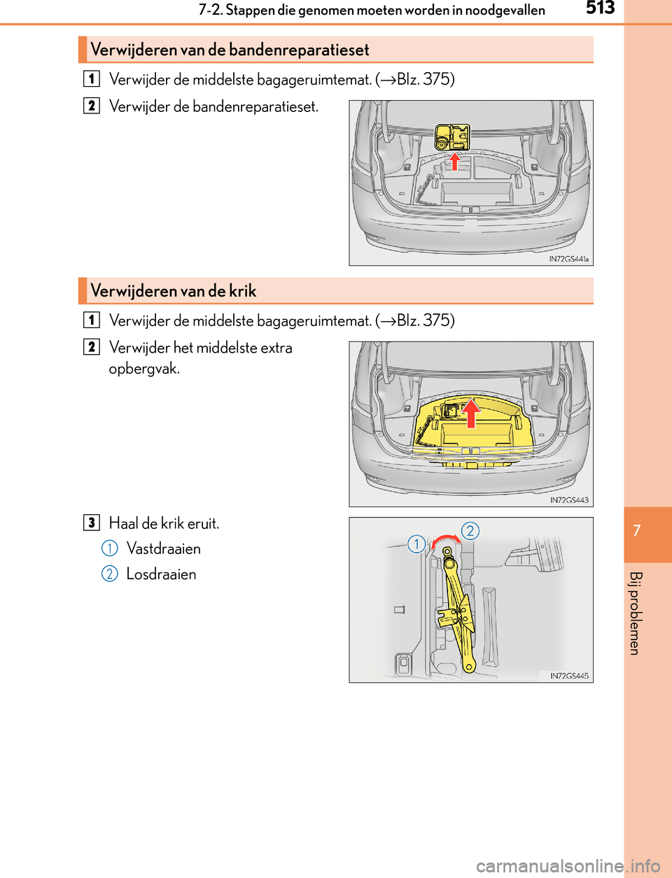 Lexus GS450h 2017 Handleiding (in Dutch) 5137-2. Stappen die genomen moeten worden in noodgevallen
7
Bij problemen
GS450h_300h_OM_OM30F92E_(EE)
Verwijder de middelste bagageruimtemat. (→Blz. 375)
Verwijder de bandenreparatieset.
Verwijder Lexus GS450h 2017 Handleiding (in Dutch) 5137-2. Stappen die genomen moeten worden in noodgevallen
7
Bij problemen
GS450h_300h_OM_OM30F92E_(EE)
Verwijder de middelste bagageruimtemat. (→Blz. 375)
Verwijder de bandenreparatieset.
Verwijder