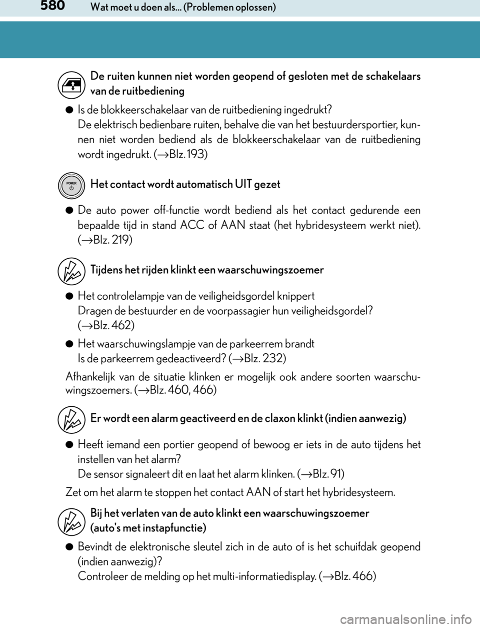 Lexus GS450h 2017 Handleiding (in Dutch) 580Wat moet u doen als... (Problemen oplossen)
GS450h_300h_OM_OM30F92E_(EE)
●Is de blokkeerschakelaar van de ruitbediening ingedrukt?
De elektrisch bedienbare ruiten, behalve die van het bestuurders Lexus GS450h 2017 Handleiding (in Dutch) 580Wat moet u doen als... (Problemen oplossen)
GS450h_300h_OM_OM30F92E_(EE)
●Is de blokkeerschakelaar van de ruitbediening ingedrukt?
De elektrisch bedienbare ruiten, behalve die van het bestuurders