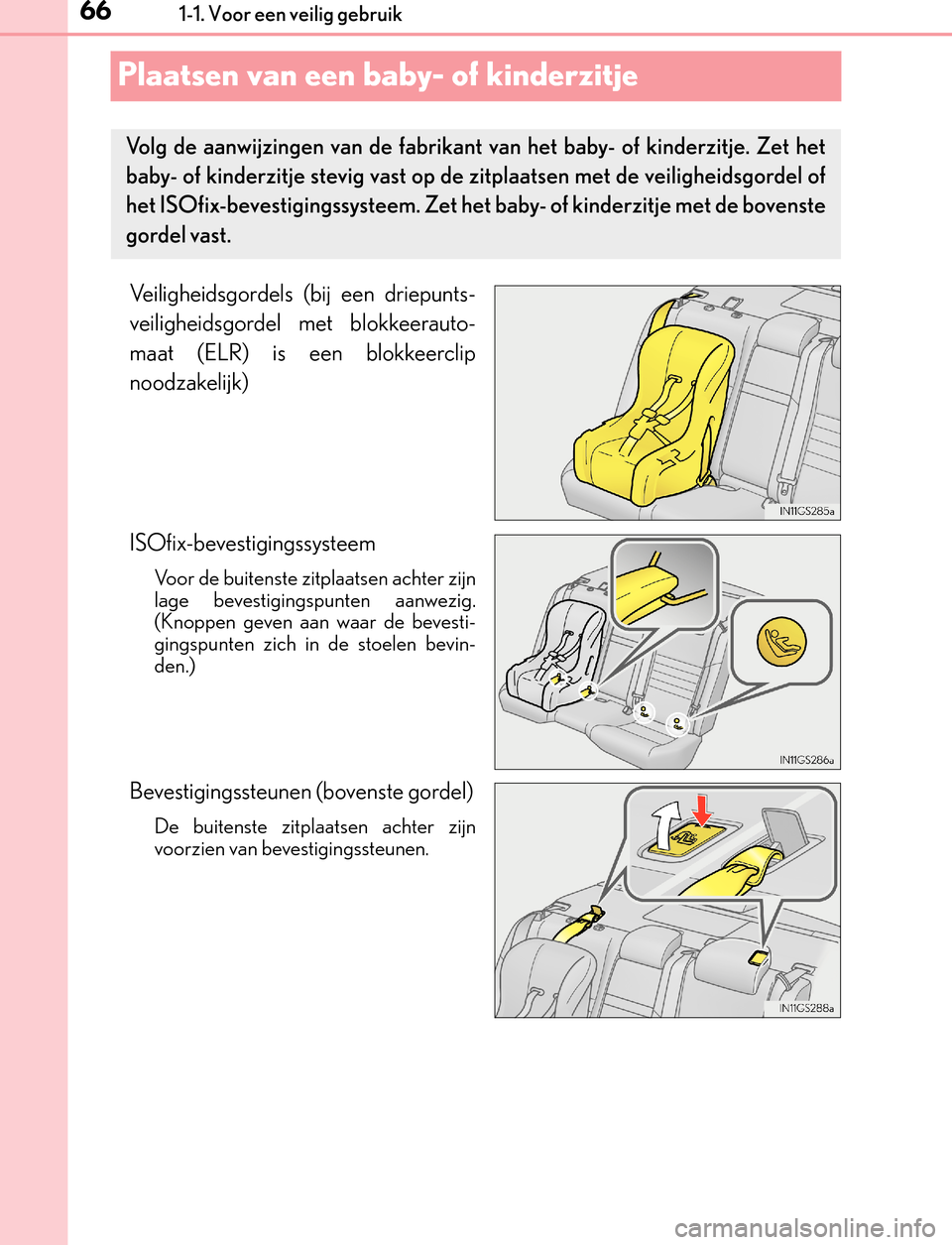 Lexus GS450h 2017 Handleiding (in Dutch) 661-1. Voor een veilig gebruik
GS450h_300h_OM_OM30F92E_(EE)
Plaatsen van een baby- of kinderzitje
Veiligheidsgordels (bij een driepunts-
veiligheidsgordel met blokkeerauto-
maat (ELR) is een blokkeerc Lexus GS450h 2017 Handleiding (in Dutch) 661-1. Voor een veilig gebruik
GS450h_300h_OM_OM30F92E_(EE)
Plaatsen van een baby- of kinderzitje
Veiligheidsgordels (bij een driepunts-
veiligheidsgordel met blokkeerauto-
maat (ELR) is een blokkeerc