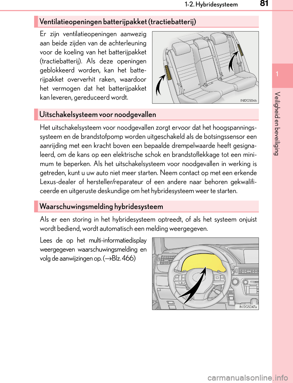 Lexus GS450h 2017 Handleiding (in Dutch) 811-2. Hybridesysteem
1
GS450h_300h_OM_OM30F92E_(EE)
Veiligheid en beveiliging
Er zijn ventilatieopeningen aanwezig
aan beide zijden van de achterleuning
voor de koeling van het batterijpakket
(tracti Lexus GS450h 2017 Handleiding (in Dutch) 811-2. Hybridesysteem
1
GS450h_300h_OM_OM30F92E_(EE)
Veiligheid en beveiliging
Er zijn ventilatieopeningen aanwezig
aan beide zijden van de achterleuning
voor de koeling van het batterijpakket
(tracti