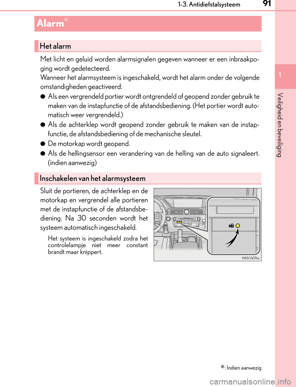 Lexus GS450h 2017 Handleiding (in Dutch) 91
1 1-3. Antidiefstalsysteem
GS450h_300h_OM_OM30F92E_(EE)
Veiligheid en beveiliging
Alarm∗
Met licht en geluid worden alarmsignalen gegeven wanneer er een inbraakpo-
ging wordt gedetecteerd.
Wannee Lexus GS450h 2017 Handleiding (in Dutch) 91
1 1-3. Antidiefstalsysteem
GS450h_300h_OM_OM30F92E_(EE)
Veiligheid en beveiliging
Alarm∗
Met licht en geluid worden alarmsignalen gegeven wanneer er een inbraakpo-
ging wordt gedetecteerd.
Wannee