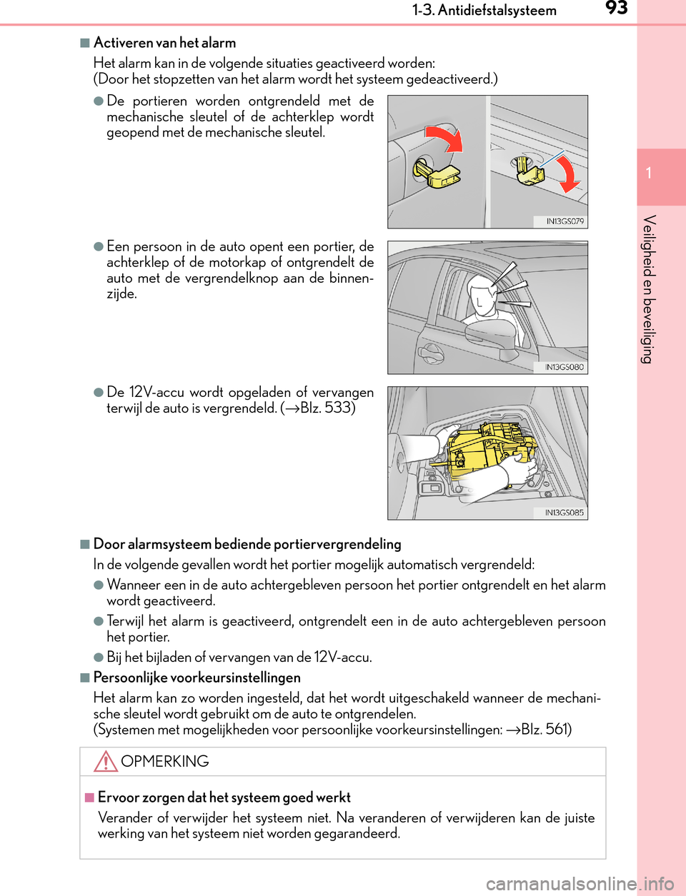 Lexus GS450h 2017 Handleiding (in Dutch) 931-3. Antidiefstalsysteem
1
GS450h_300h_OM_OM30F92E_(EE)
Veiligheid en beveiliging
■Activeren van het alarm
Het alarm kan in de volgende situaties geactiveerd worden:
(Door het stopzetten van het a Lexus GS450h 2017 Handleiding (in Dutch) 931-3. Antidiefstalsysteem
1
GS450h_300h_OM_OM30F92E_(EE)
Veiligheid en beveiliging
■Activeren van het alarm
Het alarm kan in de volgende situaties geactiveerd worden:
(Door het stopzetten van het a
