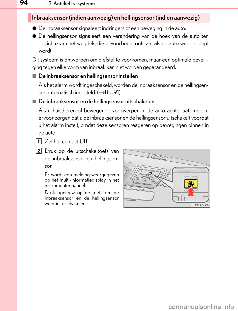 Lexus GS450h 2017 Handleiding (in Dutch) 941-3. Antidiefstalsysteem
GS450h_300h_OM_OM30F92E_(EE)
●De inbraaksensor signaleert indringers of een beweging in de auto.
●De hellingsensor signaleert een verandering van de hoek van de auto ten Lexus GS450h 2017 Handleiding (in Dutch) 941-3. Antidiefstalsysteem
GS450h_300h_OM_OM30F92E_(EE)
●De inbraaksensor signaleert indringers of een beweging in de auto.
●De hellingsensor signaleert een verandering van de hoek van de auto ten