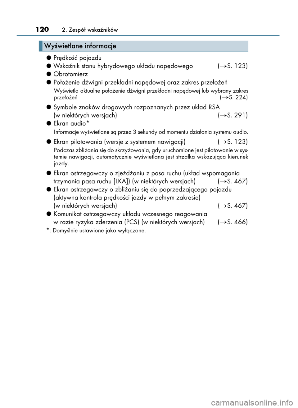 Lexus GS450h 2017  Instrukcja Obsługi (in Polish) Pr´dkoÊç pojazdu
Wskaênik stanu hybrydowego uk∏adu nap´dowego (
S. 123)
Obrotomierz
Po∏o˝enie dêwigni przek∏adni nap´dowej oraz zakres prze∏o˝eƒ
WyÊwietla aktualne po∏o˝enie dê