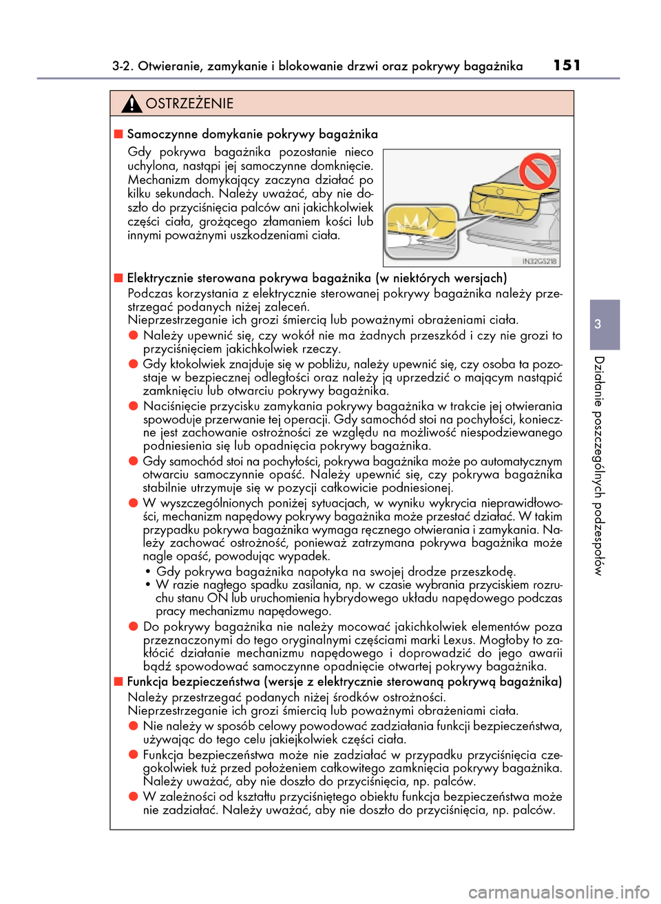 Lexus GS450h 2017  Instrukcja Obsługi (in Polish) 3-2. Otwieranie, zamykanie i blokowanie drzwi oraz pokrywy baga˝nika151
3
Dzia∏anie poszczególnych podzespo∏ów
Samoczynne domykanie pokrywy baga˝nika 
Gdy  pokrywa  baga˝nika  pozostanie  ni