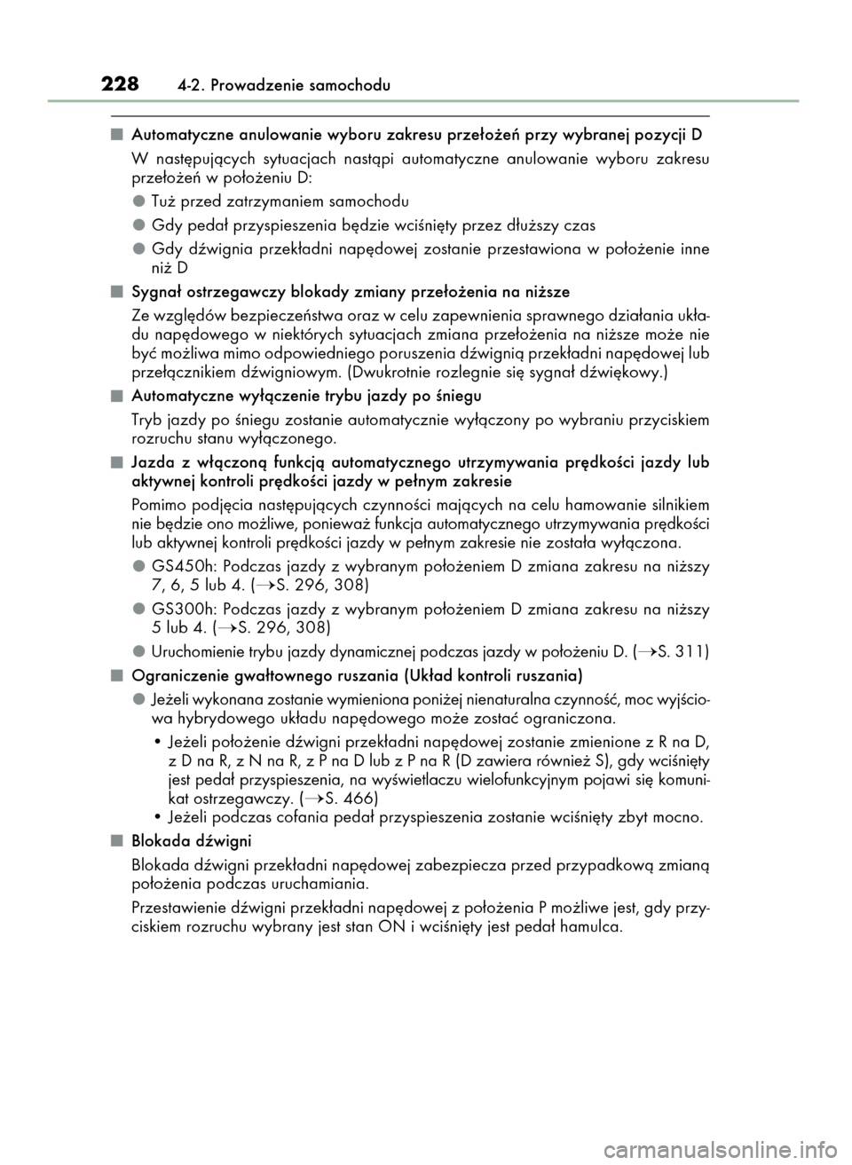 Lexus GS450h 2017  Instrukcja Obsługi (in Polish) Automatyczne anulowanie wyboru zakresu prze∏o˝eƒ przy wybranej pozycji D
W nast´pujàcych  sytuacjach  nastàpi  automatyczne  anulowanie  wyboru  zakresu
prze∏o˝eƒ w po∏o˝eniu D:
Tu˝ prz