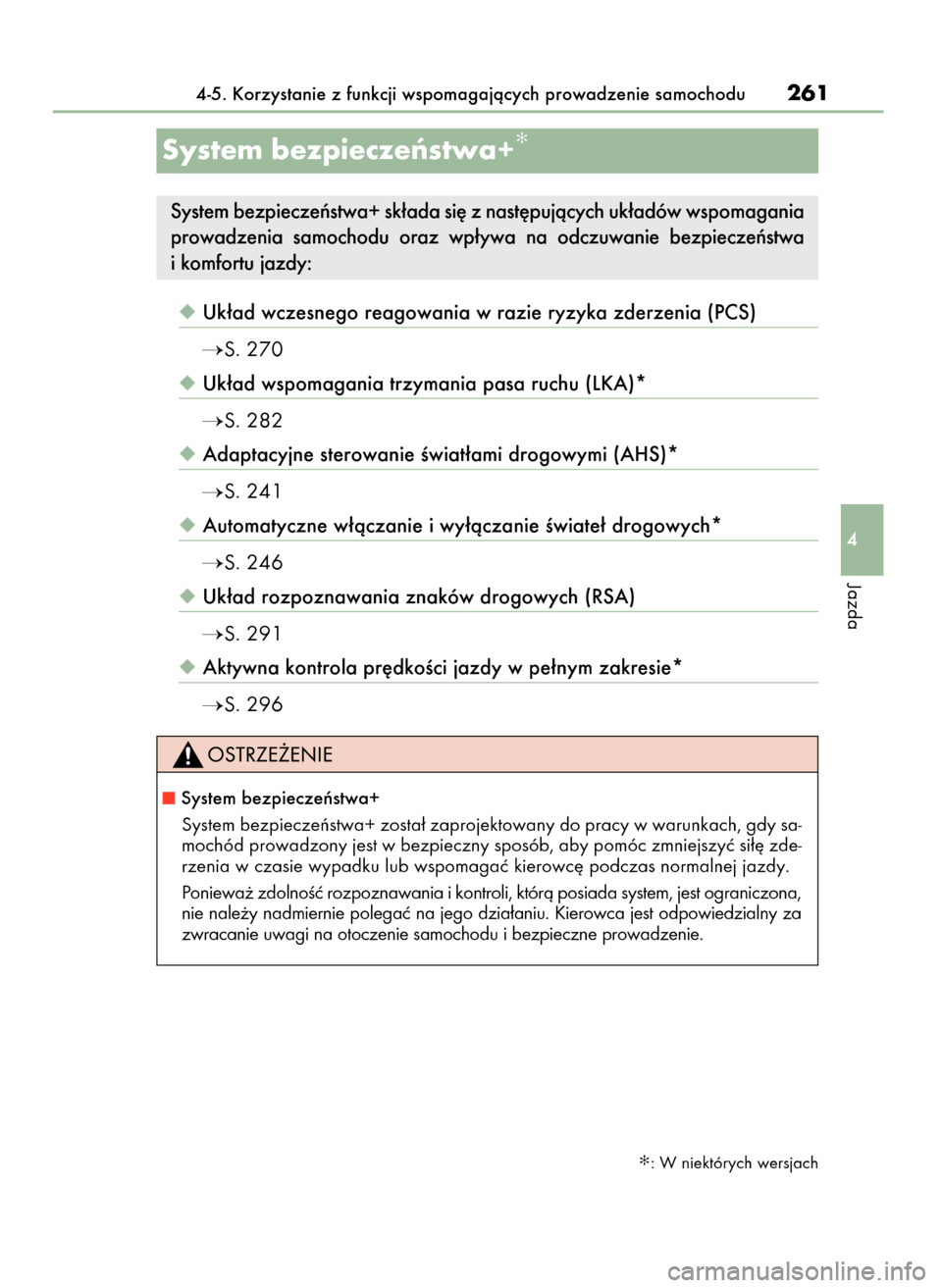 Lexus GS450h 2017  Instrukcja Obsługi (in Polish) Uk∏ad wczesnego reagowania w razie ryzyka zderzenia (PCS)
S. 270
Uk∏ad wspomagania trzymania pasa ruchu (LKA)*
S. 282
Adaptacyjne sterowanie Êwiat∏ami drogowymi (AHS)*
S. 241
Automatyczn