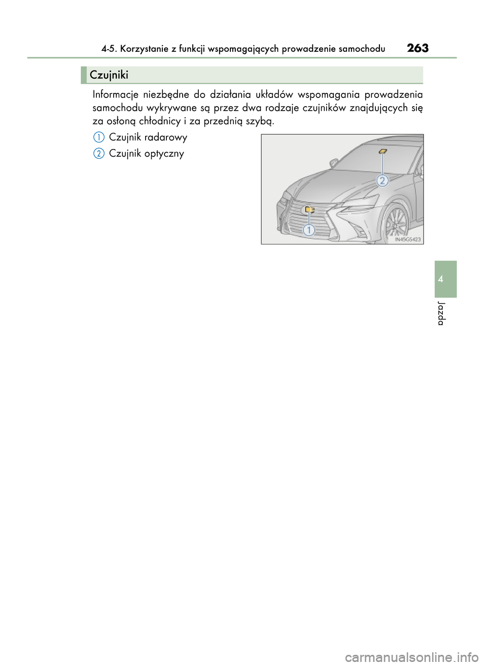 Lexus GS450h 2017  Instrukcja Obsługi (in Polish) Informacje  niezb´dne  do  dzia∏ania  uk∏adów  wspomagania  prowadzenia
samochodu  wykrywane  sà  przez  dwa  rodzaje  czujników  znajdujàcych  si´
za os∏onà ch∏odnicy i za przednià sz