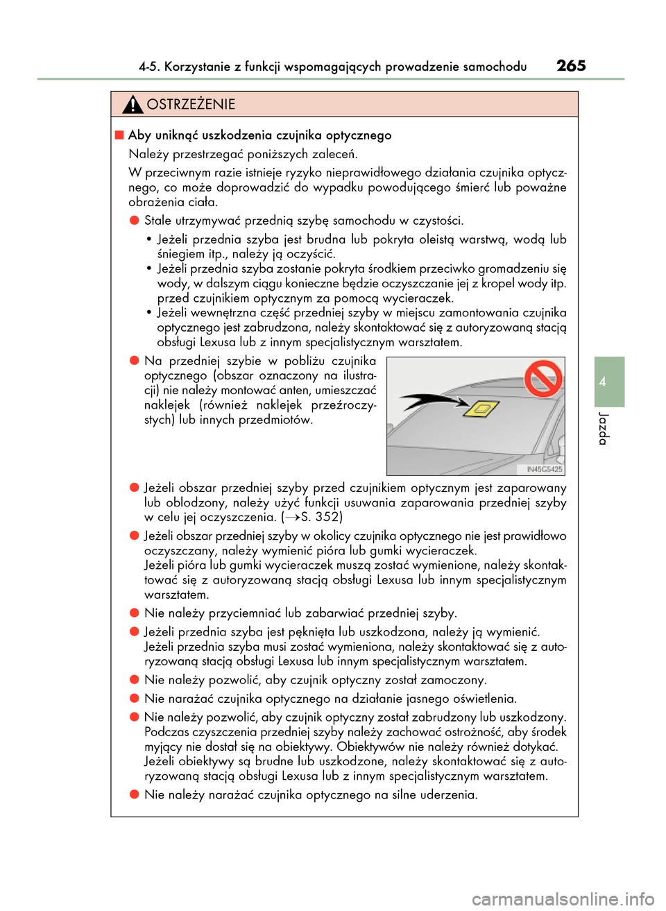 Lexus GS450h 2017  Instrukcja Obsługi (in Polish) 4-5. Korzystanie z funkcji wspomagajàcych prowadzenie samochodu265
4
Jazda
Aby uniknàç uszkodzenia czujnika optycznego
Nale˝y przestrzegaç poni˝szych zaleceƒ.
W przeciwnym razie istnieje ryzyk