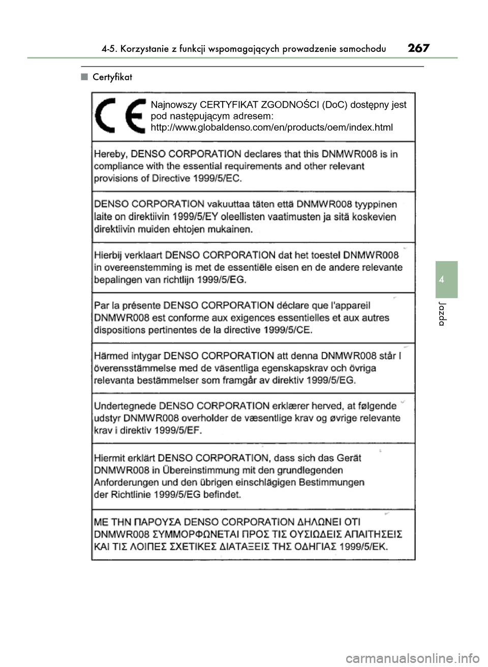 Lexus GS450h 2017  Instrukcja Obsługi (in Polish) Certyfikat
4-5. Korzystanie z funkcji wspomagajàcych prowadzenie samochodu267
4
Jazda
Najnowszy CERTYFIKAT ZGODNOÂCI (DoC) dost´pny jest
pod nast´pujàcym adresem: 
http://www.globaldenso.com/en/p