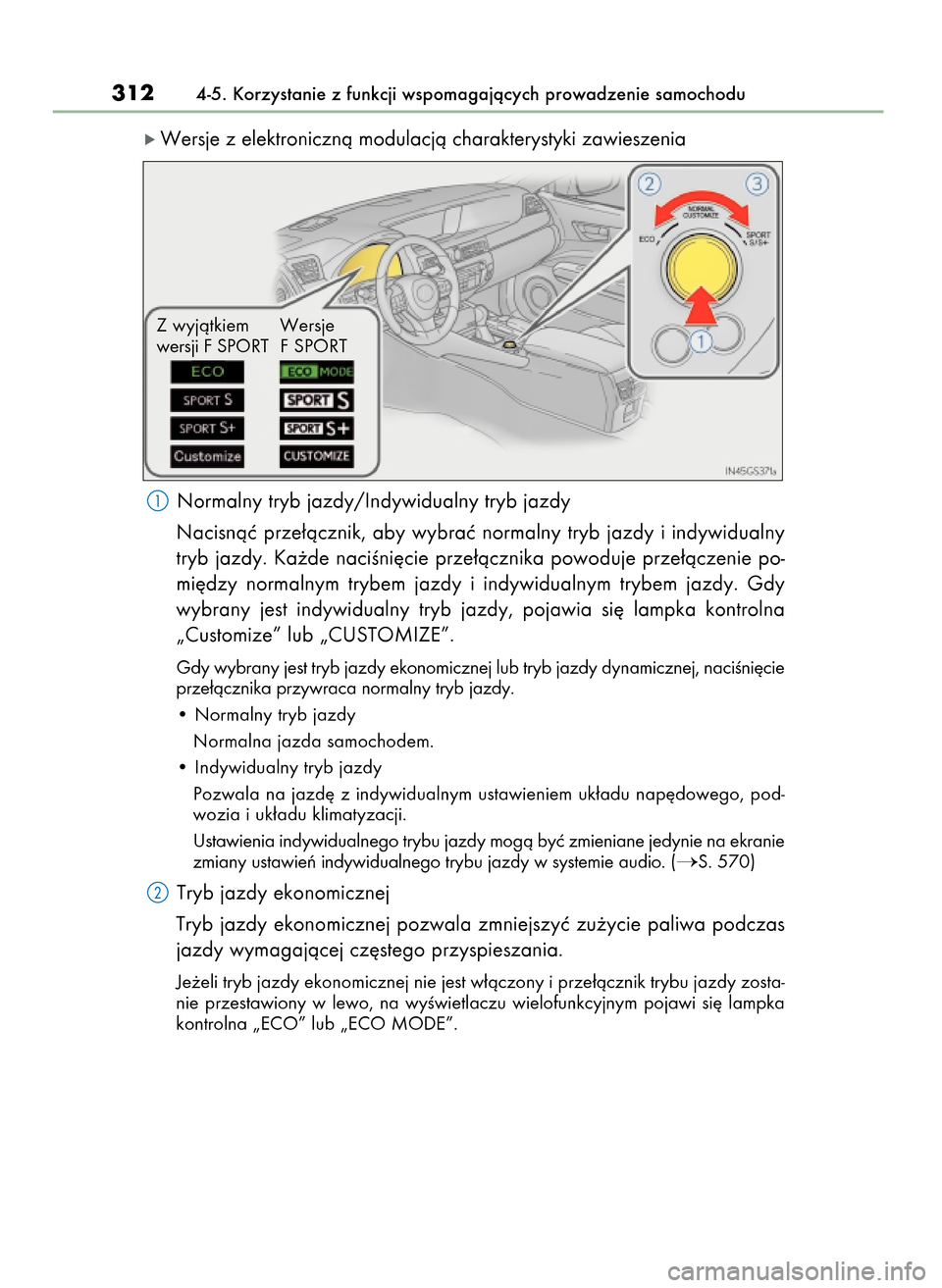 Lexus GS450h 2017  Instrukcja Obsługi (in Polish) ó Wersje z elektronicznà modulacjà charakterystyki zawieszenia
Normalny tryb jazdy/Indywidualny tryb jazdy
Nacisnàç  prze∏àcznik,  aby  wybraç  normalny  tryb  jazdy  i indywidualny
tryb jazd