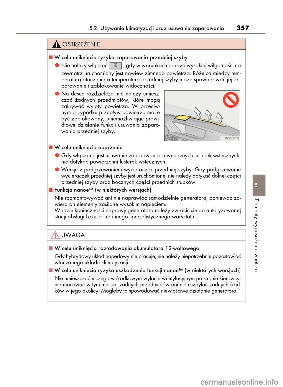 Lexus GS450h 2017  Instrukcja Obsługi (in Polish) 5-2. U˝ywanie klimatyzacji oraz usuwanie zaparowania357
5
Elementy wyposa˝enia wn´trza
W celu unikni´cia ryzyka zaparowania przedniej szyby
Nie nale˝y w∏àczaç  , gdy w warunkach bardzo wysok