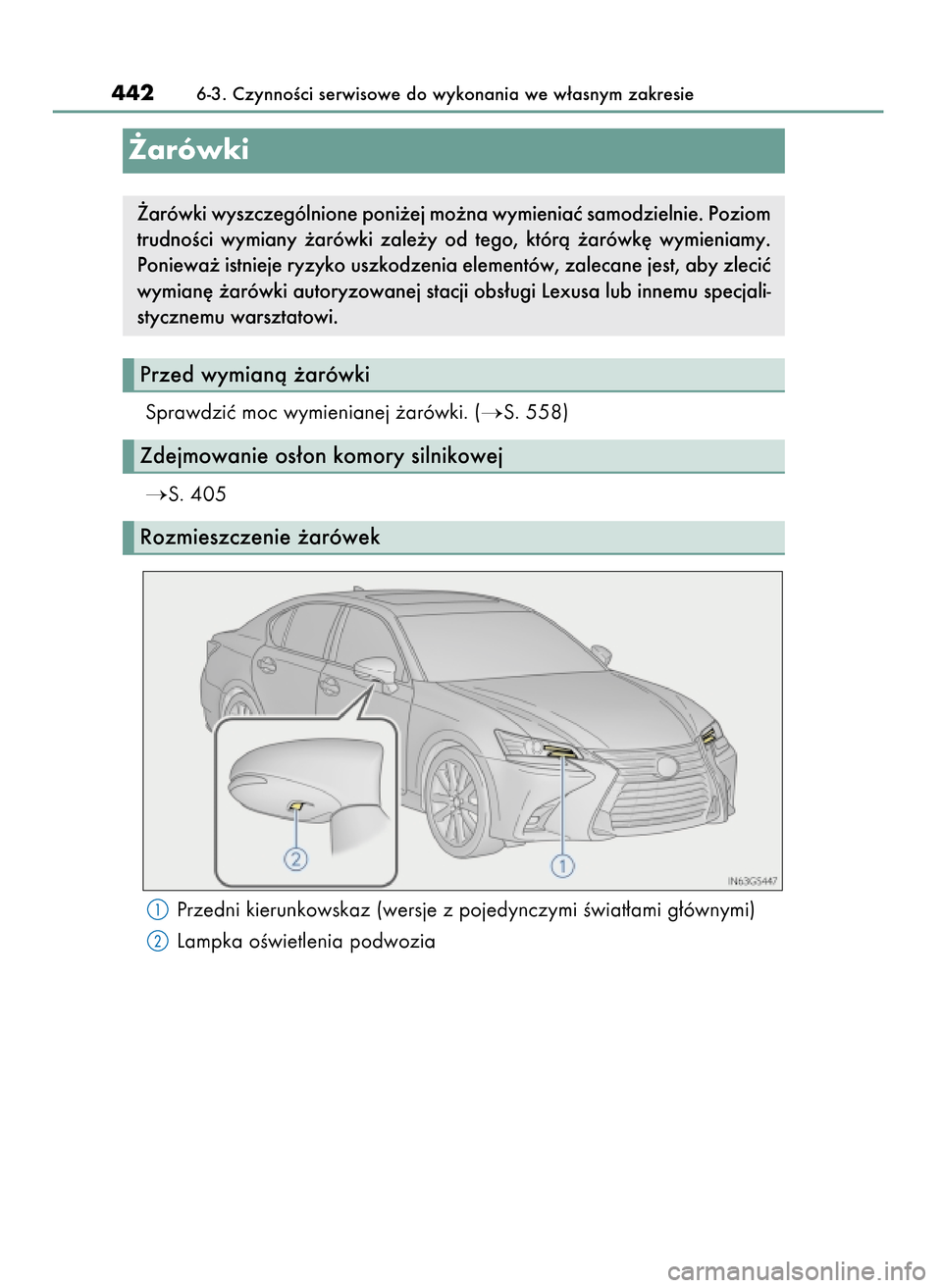 Lexus GS450h 2017  Instrukcja Obsługi (in Polish) Sprawdziç moc wymienianej ˝arówki. (S. 558)
S. 405
Przedni kierunkowskaz (wersje z pojedynczymi Êwiat∏ami g∏ównymi)
Lampka oÊwietlenia podwozia
4426-3. CzynnoÊci serwisowe do wykonania we