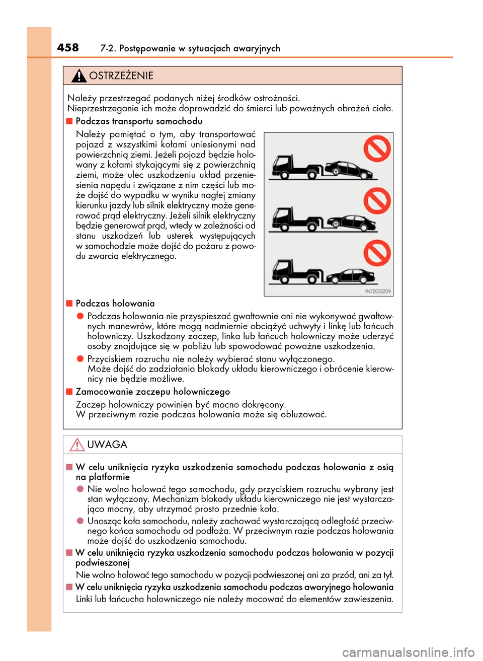 Lexus GS450h 2017  Instrukcja Obsługi (in Polish) 4587-2. Post´powanie w sytuacjach awaryjnych
W celu  unikni´cia  ryzyka  uszkodzenia  samochodu  podczas  holowania  z osià
na platformie
Nie wolno holowaç tego samochodu, gdy przyciskiem rozruch