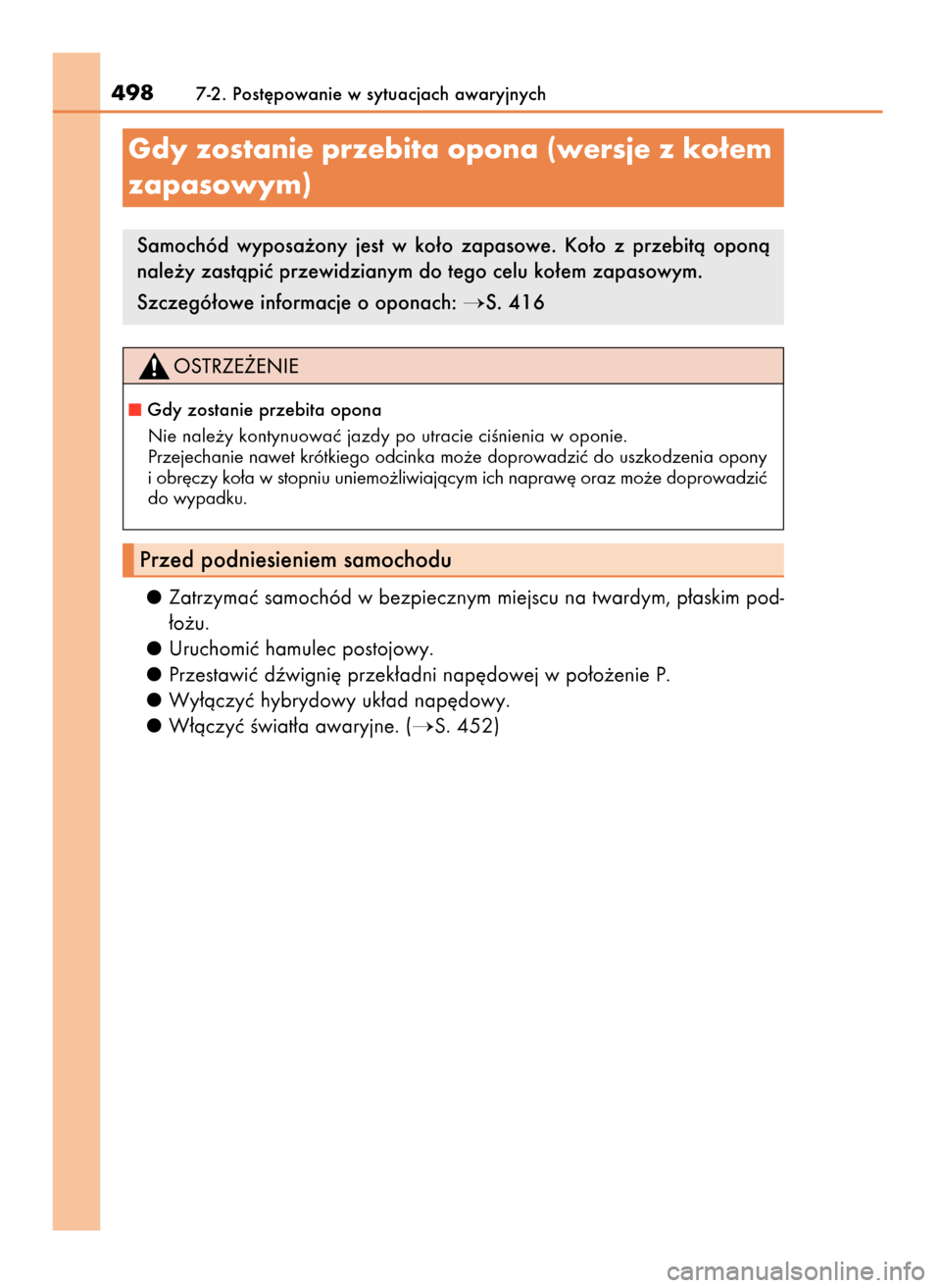Lexus GS450h 2017  Instrukcja Obsługi (in Polish) Zatrzymaç samochód w bezpiecznym miejscu na twardym, p∏askim pod-
∏o˝u.
Uruchomiç hamulec postojowy.
Przestawiç dêwigni´ przek∏adni nap´dowej w po∏o˝enie P.
Wy∏àczyç hybrydowy uk