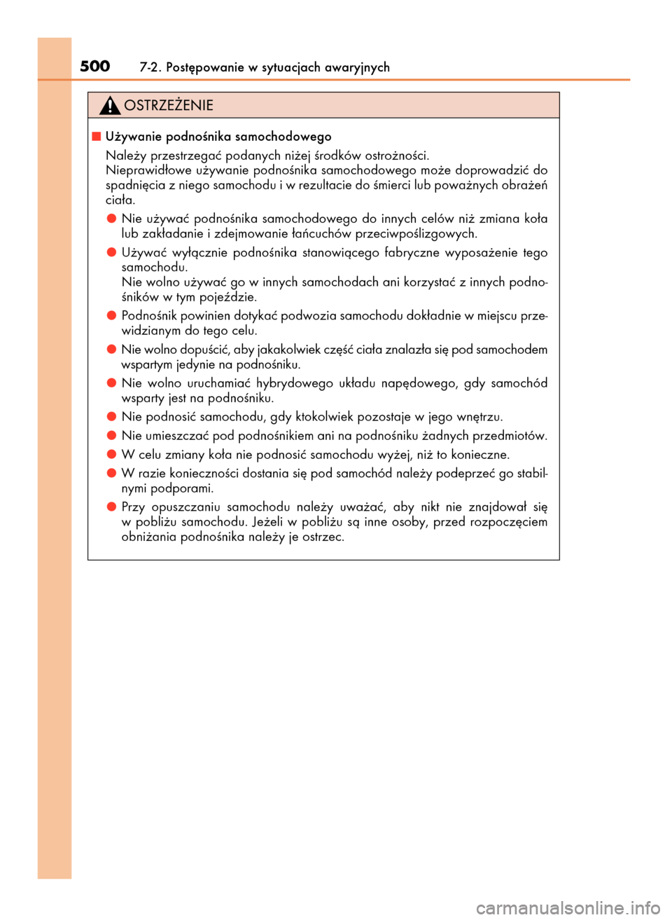 Lexus GS450h 2017  Instrukcja Obsługi (in Polish) 5007-2. Post´powanie w sytuacjach awaryjnych
U˝ywanie podnoÊnika samochodowego
Nale˝y przestrzegaç podanych ni˝ej Êrodków ostro˝noÊci.
Nieprawid∏owe u˝ywanie podnoÊnika samochodowego mo
