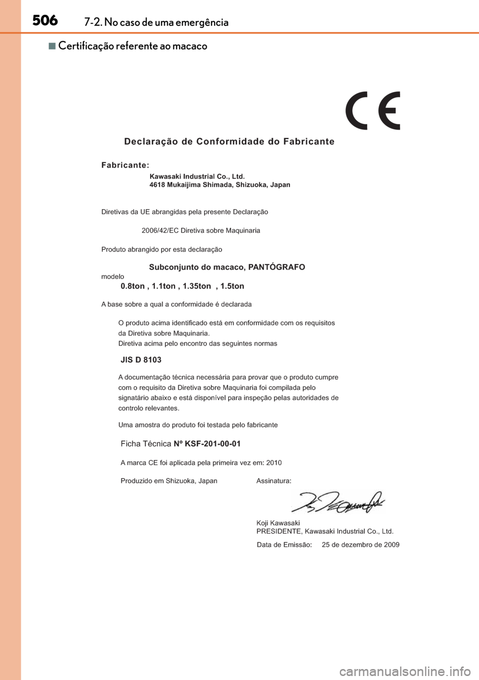 Lexus GS450h 2017  Manual do proprietário (in Portuguese) 506
506506 5067-2. No caso de uma emergência
■Certificação referente ao macaco
Declaração de Conformidade do Fabricante
Fabricante:
Diretivas da UE abrangidas pela presente DeclaraçãoKawasaki