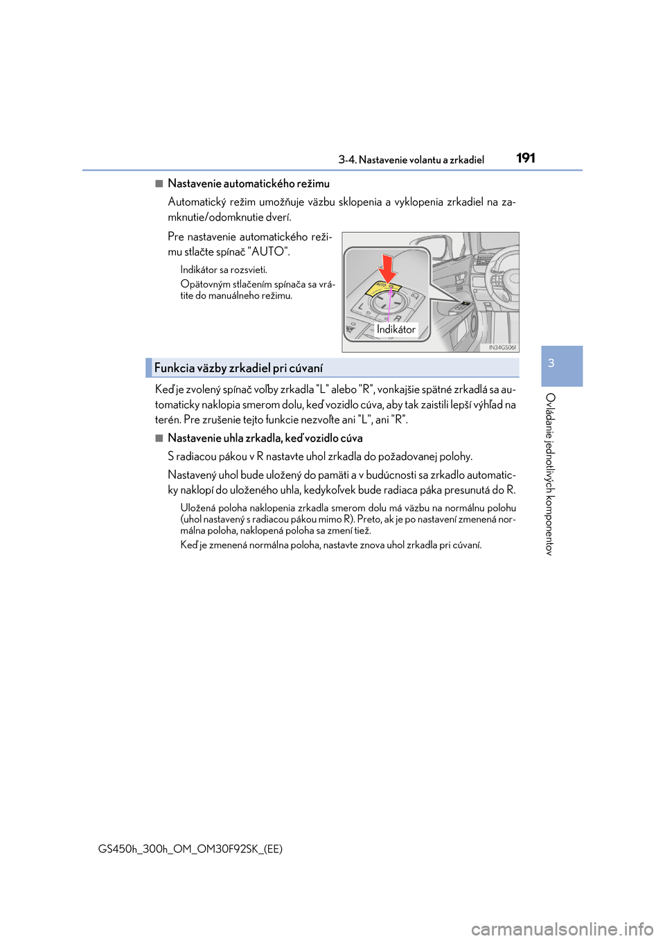 Lexus GS450h 2017  Užívateľská príručka (in Slovak) 1913-4. Nastavenie volantu a zrkadiel
3
Ovládanie jednotlivých komponentov
GS450h_300h_OM_OM30F92SK_(EE)
■Nastavenie automatického režimu 
Automatický režim umožňuje väzbu sklopenia a vyklo
