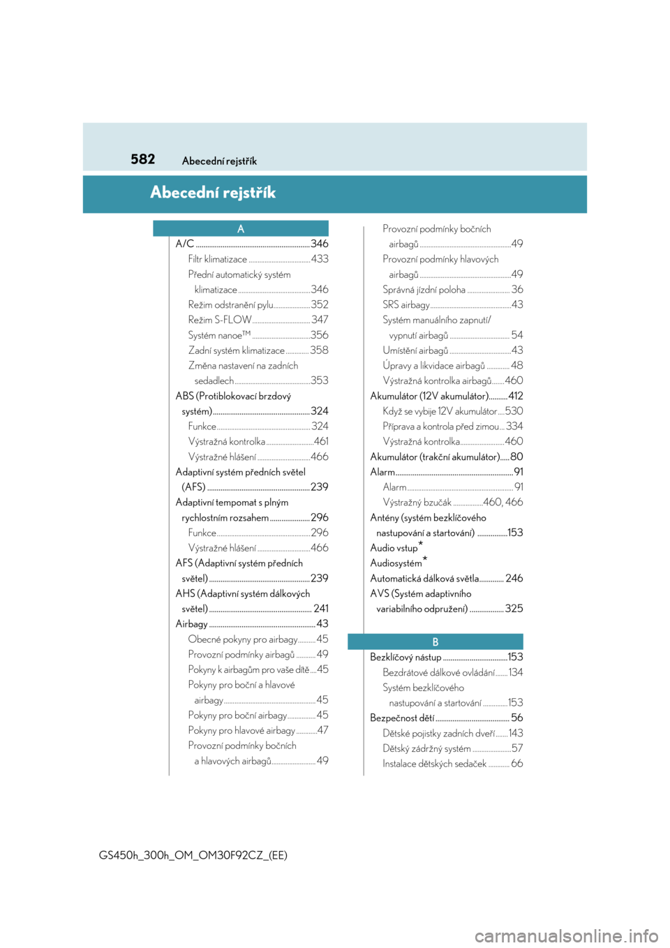 Lexus GS450h 2017  Návod k obsluze (in Czech) 582Abecední rejstřík
GS450h_300h_OM_OM30F92CZ_(EE)
Abecední rejstřík
A/C ............................................................ 346
Filtr klimatizace ................................... 43