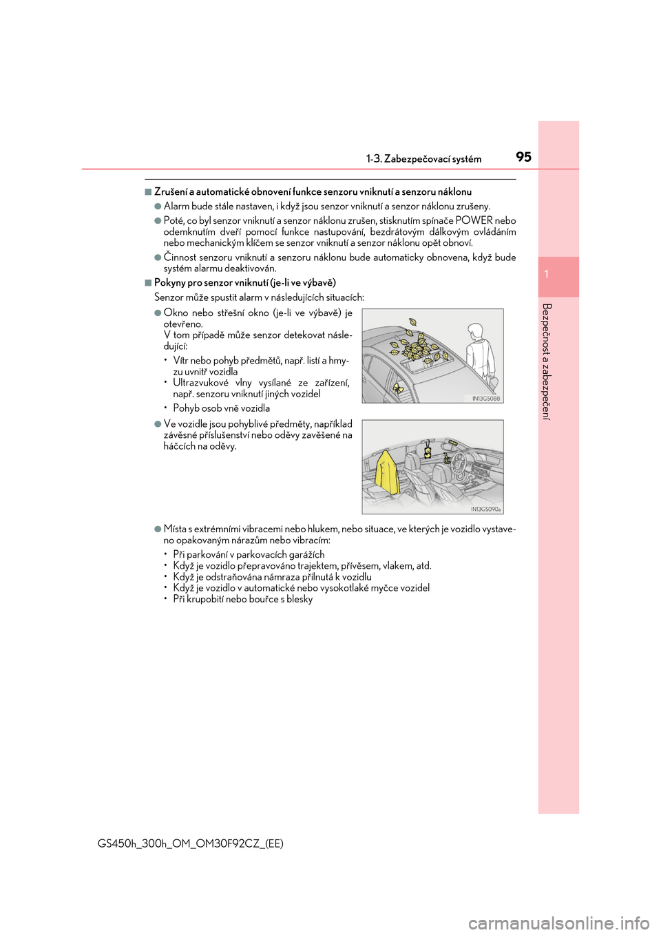 Lexus GS450h 2017  Návod k obsluze (in Czech) 951-3. Zabezpečovací systém
1 
GS450h_300h_OM_OM30F92CZ_(EE)
Bezpečnost a zabezpečení
■Zrušení a automatické obnovení funkce senzoru vniknutí a senzoru náklonu
●Alarm bude stále nasta