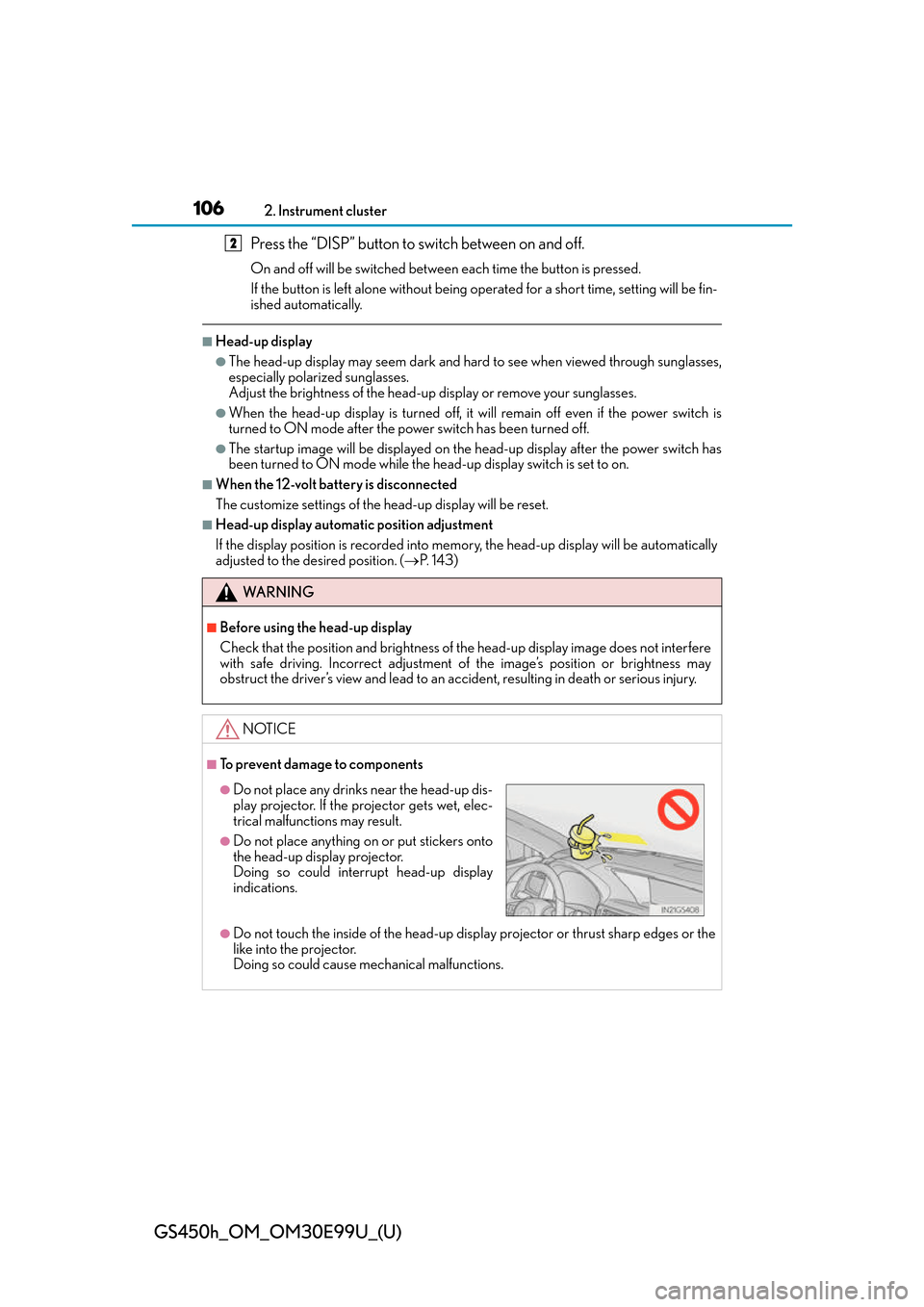 Lexus GS450h 2016  Owners Manual / LEXUS 2016 GS450H  (OM30E99U) User Guide 106
GS450h_OM_OM30E99U_(U)
2. Instrument cluster
Press the “DISP” button to switch between on and off.
On and off will be switched between each time the button is pressed.
If the button is left al