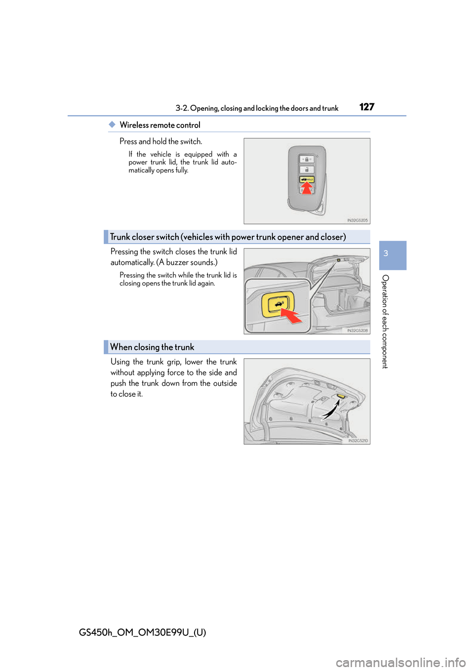 Lexus GS450h 2016 Owners Manual / LEXUS 2016 GS450H OWNERS MANUAL (OM30E99U) GS450h_OM_OM30E99U_(U)
1273-2. Opening, closing and locking the doors and trunk
3
Operation of each component
◆Wireless remote control
Press and hold the switch.
If the vehicle is equipped with a
po Lexus GS450h 2016 Owners Manual / LEXUS 2016 GS450H OWNERS MANUAL (OM30E99U) GS450h_OM_OM30E99U_(U)
1273-2. Opening, closing and locking the doors and trunk
3
Operation of each component
◆Wireless remote control
Press and hold the switch.
If the vehicle is equipped with a
po