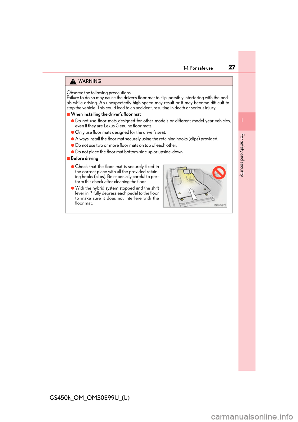 Lexus GS450h 2016  Owners Manual / LEXUS 2016 GS450H OWNERS MANUAL (OM30E99U) 271-1. For safe use
GS450h_OM_OM30E99U_(U)
1
For safety and security
WA R N I N G
Observe the following precautions. 
Failure to do so may cause the driver’s floor mat to slip, possibly interfering 
