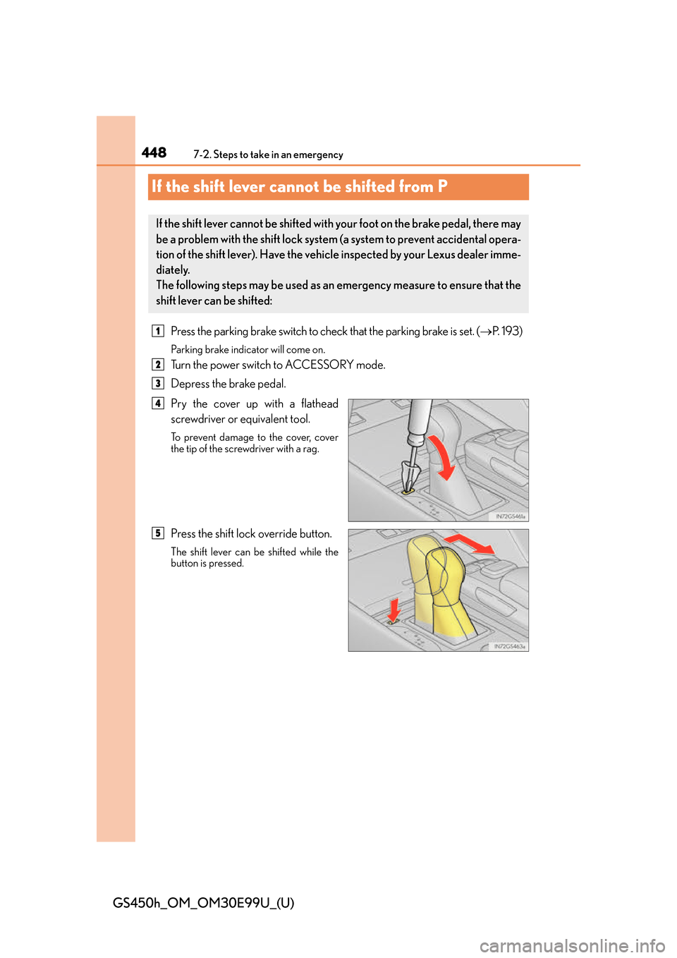 Lexus GS450h 2016 Owners Manual / LEXUS 2016 GS450H OWNERS MANUAL (OM30E99U) 448
GS450h_OM_OM30E99U_(U)
7-2. Steps to take in an emergency
If the shift lever cannot be shifted from P
Press the parking brake switch to check that the parking brake is set. (P. 1 9 3 )
Parking Lexus GS450h 2016 Owners Manual / LEXUS 2016 GS450H OWNERS MANUAL (OM30E99U) 448
GS450h_OM_OM30E99U_(U)
7-2. Steps to take in an emergency
If the shift lever cannot be shifted from P
Press the parking brake switch to check that the parking brake is set. (P. 1 9 3 )
Parking