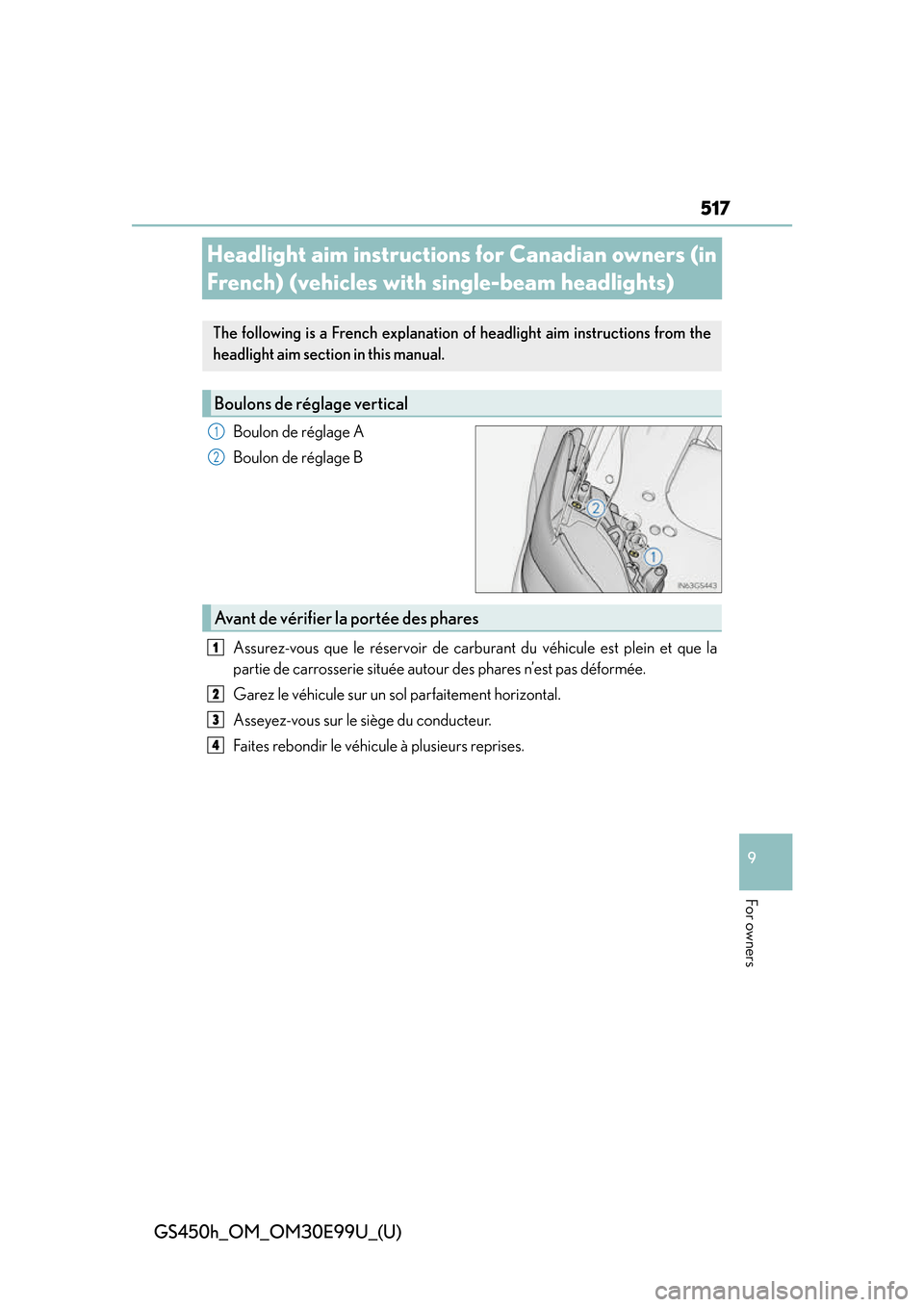 Lexus GS450h 2016  Owners Manual / LEXUS 2016 GS450H OWNERS MANUAL (OM30E99U) 517
GS450h_OM_OM30E99U_(U)
9
For owners
Headlight aim instructions  for Canadian owners (in 
French) (vehicles with single-beam headlights)
Boulon de réglage A
Boulon de réglage B
Assurez-vous que l