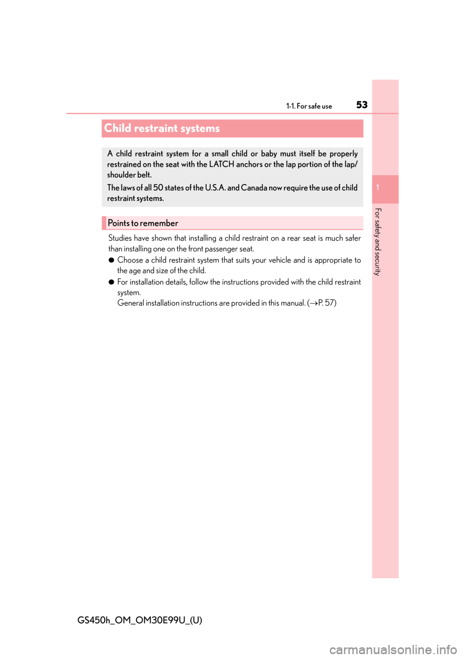 Lexus GS450h 2016  Owners Manual / LEXUS 2016 GS450H  (OM30E99U) Workshop Manual 531-1. For safe use
GS450h_OM_OM30E99U_(U)
1
For safety and security
Child restraint systems
Studies have shown that installing a child restraint on a rear seat is much safer
than installing one on th