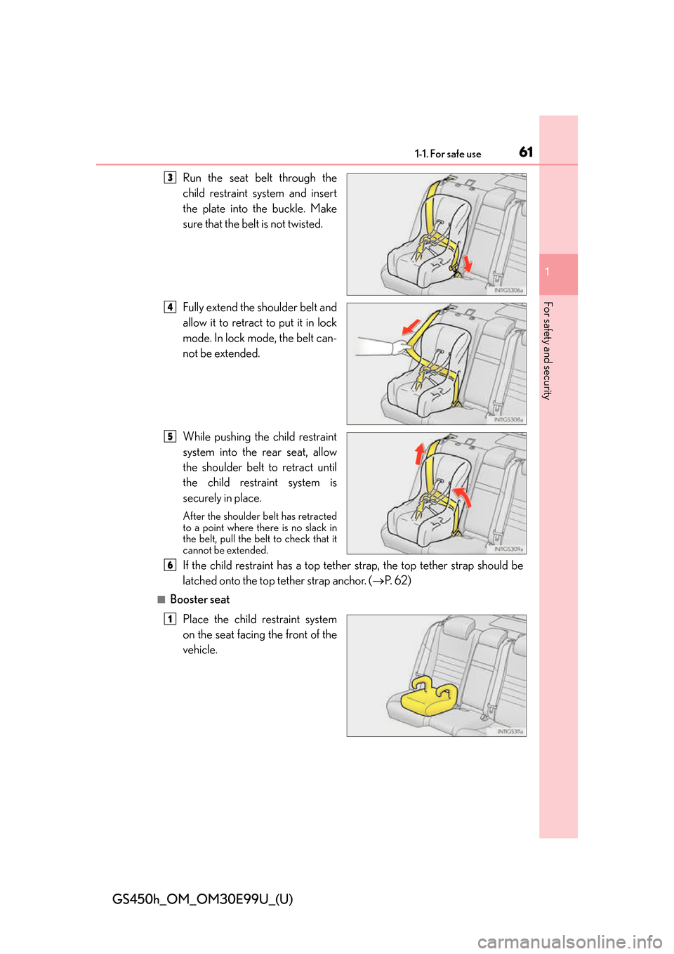 Lexus GS450h 2016  Owners Manual / LEXUS 2016 GS450H  (OM30E99U) Repair Manual 611-1. For safe use
GS450h_OM_OM30E99U_(U)
1
For safety and security
Run the seat belt through the
child restraint system and insert
the plate into the buckle. Make
sure that the belt is not twisted.
