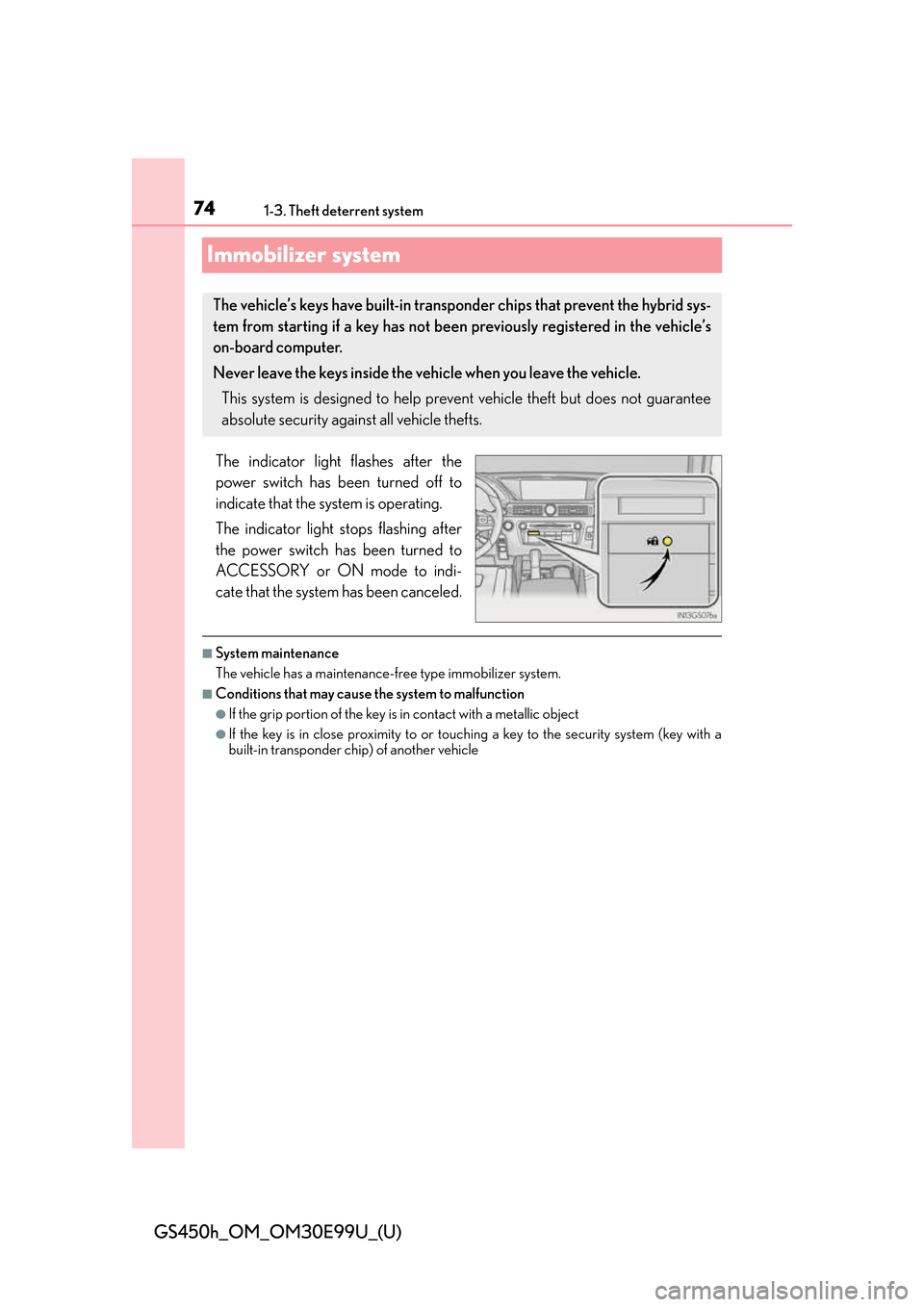 Lexus GS450h 2016 Owners Manual / LEXUS 2016 GS450H (OM30E99U) Manual PDF 741-3. Theft deterrent system
GS450h_OM_OM30E99U_(U)
Immobilizer system
The indicator light flashes after the
power switch has been turned off to
indicate that the system is operating.
The indicator l Lexus GS450h 2016 Owners Manual / LEXUS 2016 GS450H (OM30E99U) Manual PDF 741-3. Theft deterrent system
GS450h_OM_OM30E99U_(U)
Immobilizer system
The indicator light flashes after the
power switch has been turned off to
indicate that the system is operating.
The indicator l