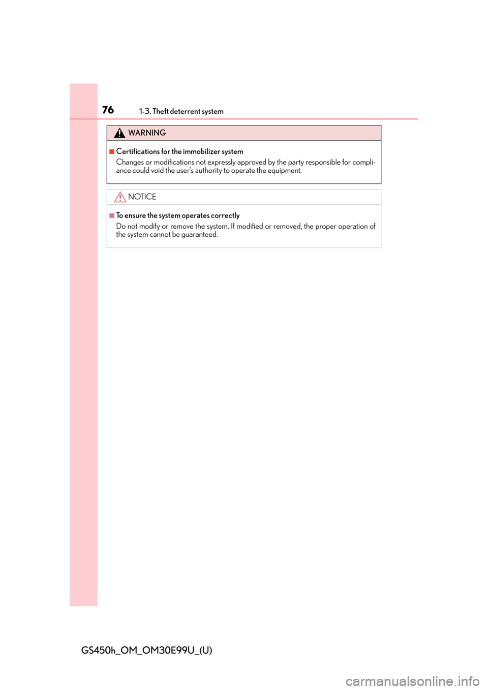 Lexus GS450h 2016  Owners Manual / LEXUS 2016 GS450H OWNERS MANUAL (OM30E99U) 761-3. Theft deterrent system
GS450h_OM_OM30E99U_(U)
WA R N I N G
■Certifications for the immobilizer system
Changes or modifications not expressly approved by the party responsible for compli-
ance