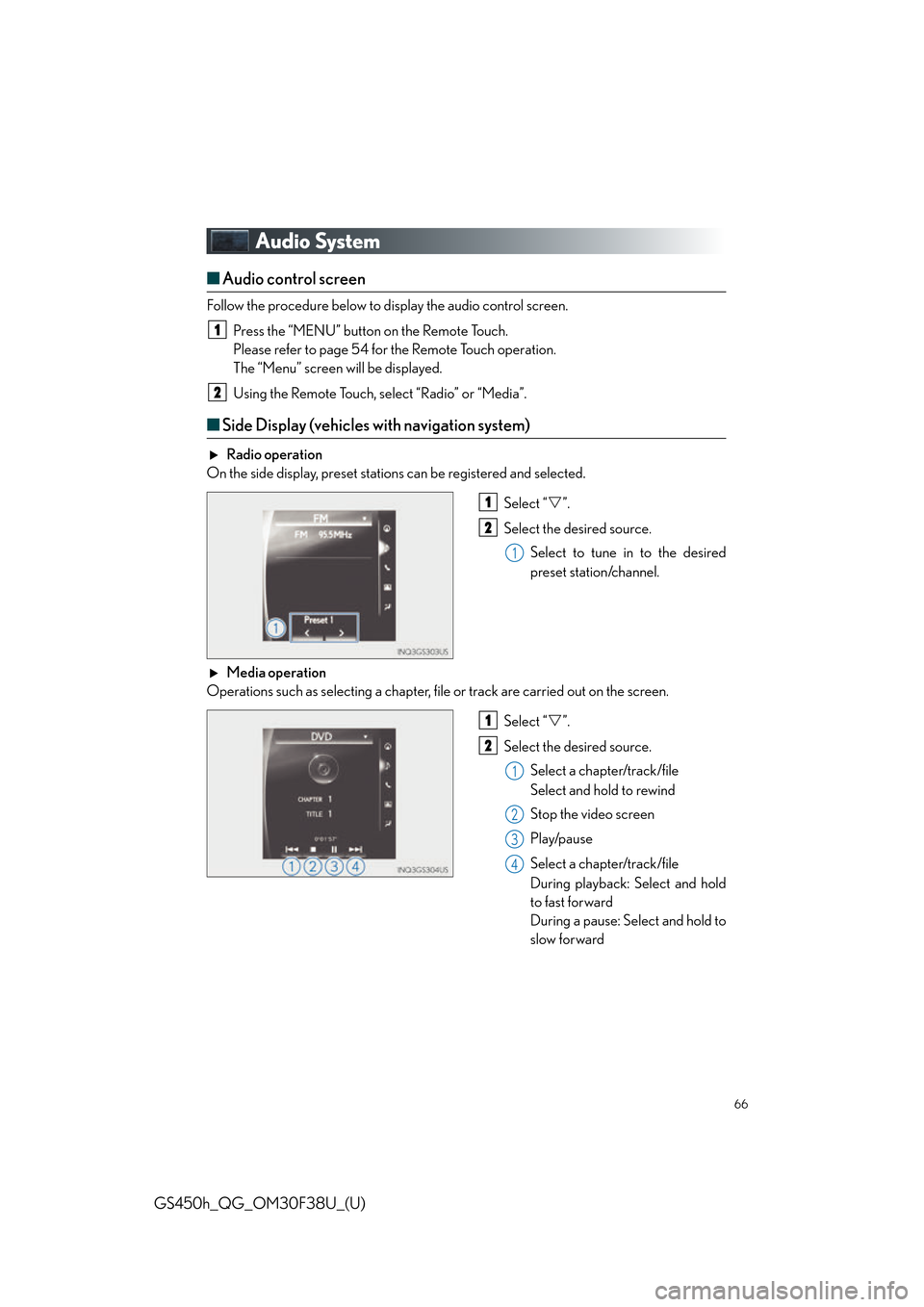 Lexus GS450h 2016 Owners Manual / LEXUS 2016 GS450H QUICK GUIDE (OM30F38U) Repair Manual 66
GS450h_QG_OM30F38U_(U)
Audio System
■Audio control screen
Follow the procedure below to display the audio control screen.
Press the “MENU” button on the Remote Touch.
Please refer to page 54 Lexus GS450h 2016 Owners Manual / LEXUS 2016 GS450H QUICK GUIDE (OM30F38U) Repair Manual 66
GS450h_QG_OM30F38U_(U)
Audio System
■Audio control screen
Follow the procedure below to display the audio control screen.
Press the “MENU” button on the Remote Touch.
Please refer to page 54
