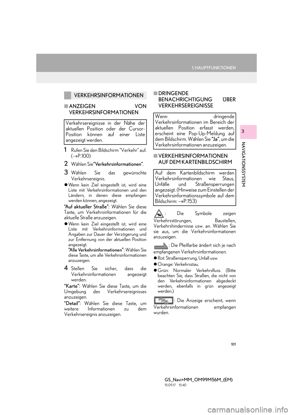 Lexus GS450h 2016  Navigationshandbuch (in German) 101
1. HAUPTFUNKTIONEN
GS_Navi+MM_OM99M56M_(EM)
15.09.17     15:40
NAVIGATIONSSYSTEM
3
■ANZEIGEN VON
VERKEHRSINFORMATIONEN
1Rufen Sie den Bildschirm “Verkehr” auf.
(→ P.100)
2Wählen Sie “Ve