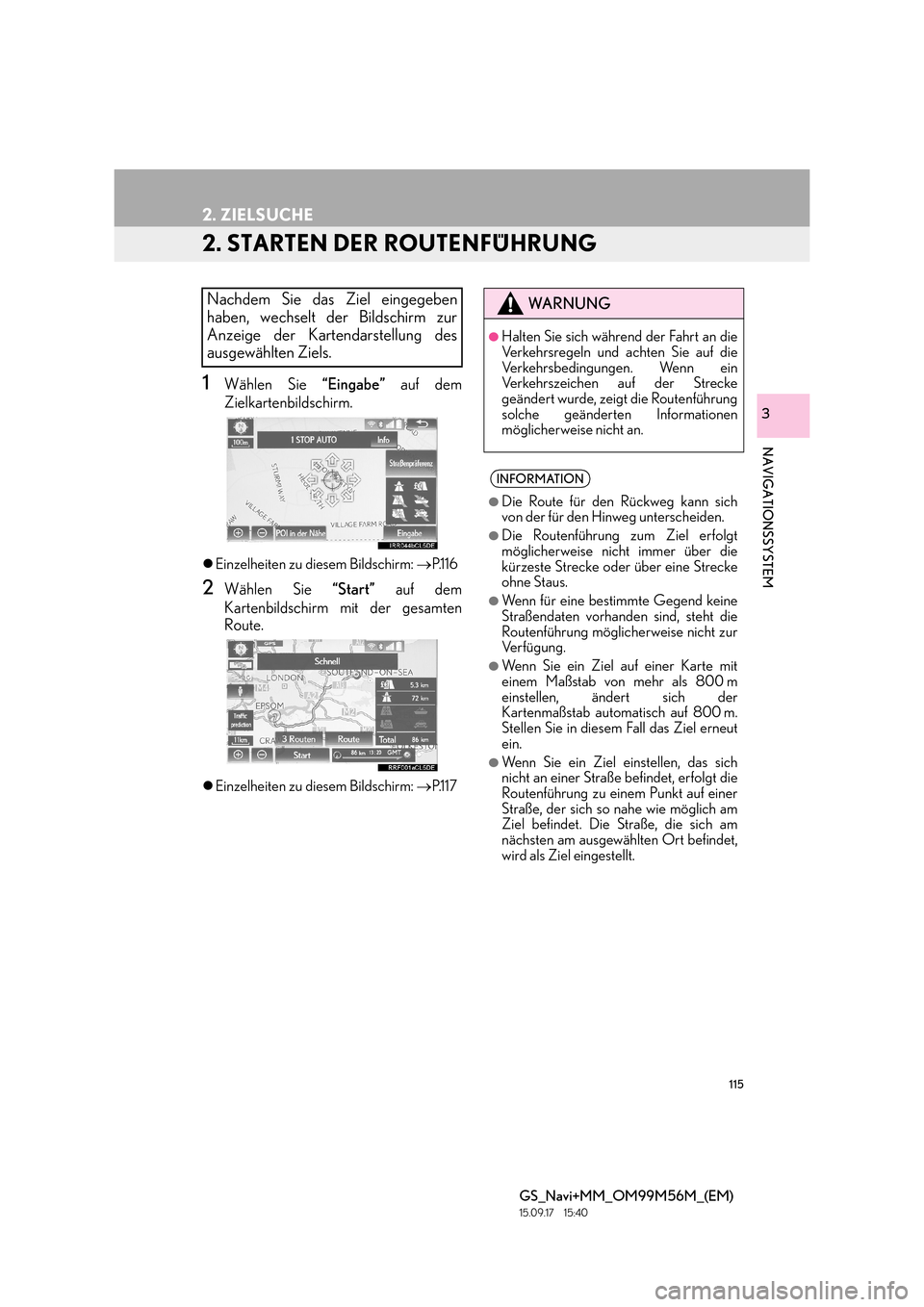 Lexus GS450h 2016  Navigationshandbuch (in German) 115
2. ZIELSUCHE
GS_Navi+MM_OM99M56M_(EM)
15.09.17     15:40
NAVIGATIONSSYSTEM
3
2. STARTEN DER ROUTENFÜHRUNG
1Wählen Sie “Eingabe” auf dem
Zielkartenbildschirm.
�z Einzelheiten zu diesem Bildsc
