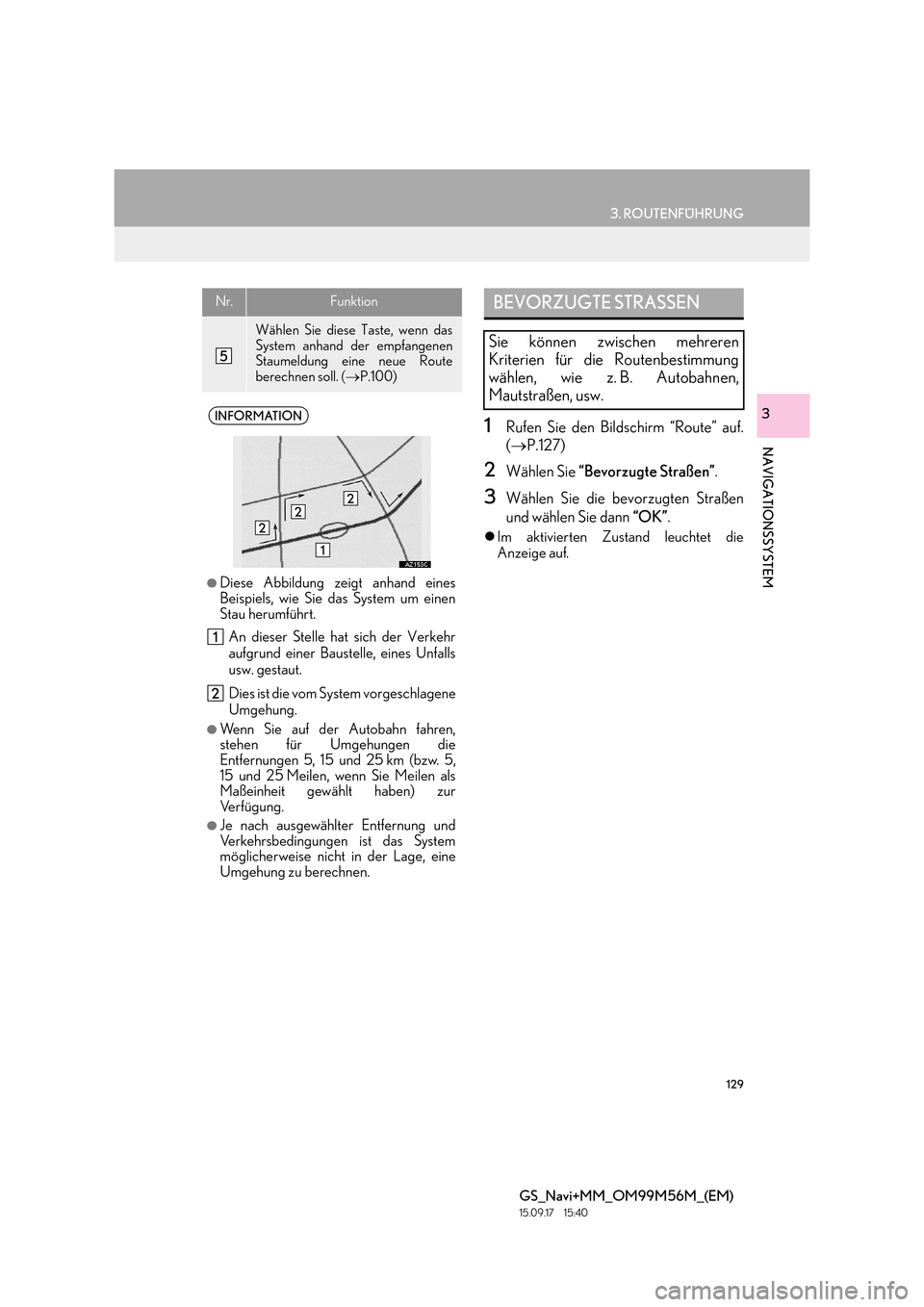 Lexus GS450h 2016  Navigationshandbuch (in German) 129
3. ROUTENFÜHRUNG
GS_Navi+MM_OM99M56M_(EM)
15.09.17     15:40
NAVIGATIONSSYSTEM
31Rufen Sie den Bildschirm “Route” auf.
(→ P.127)
2Wählen Sie  “Bevorzugte Straßen” .
3Wählen Sie die b
