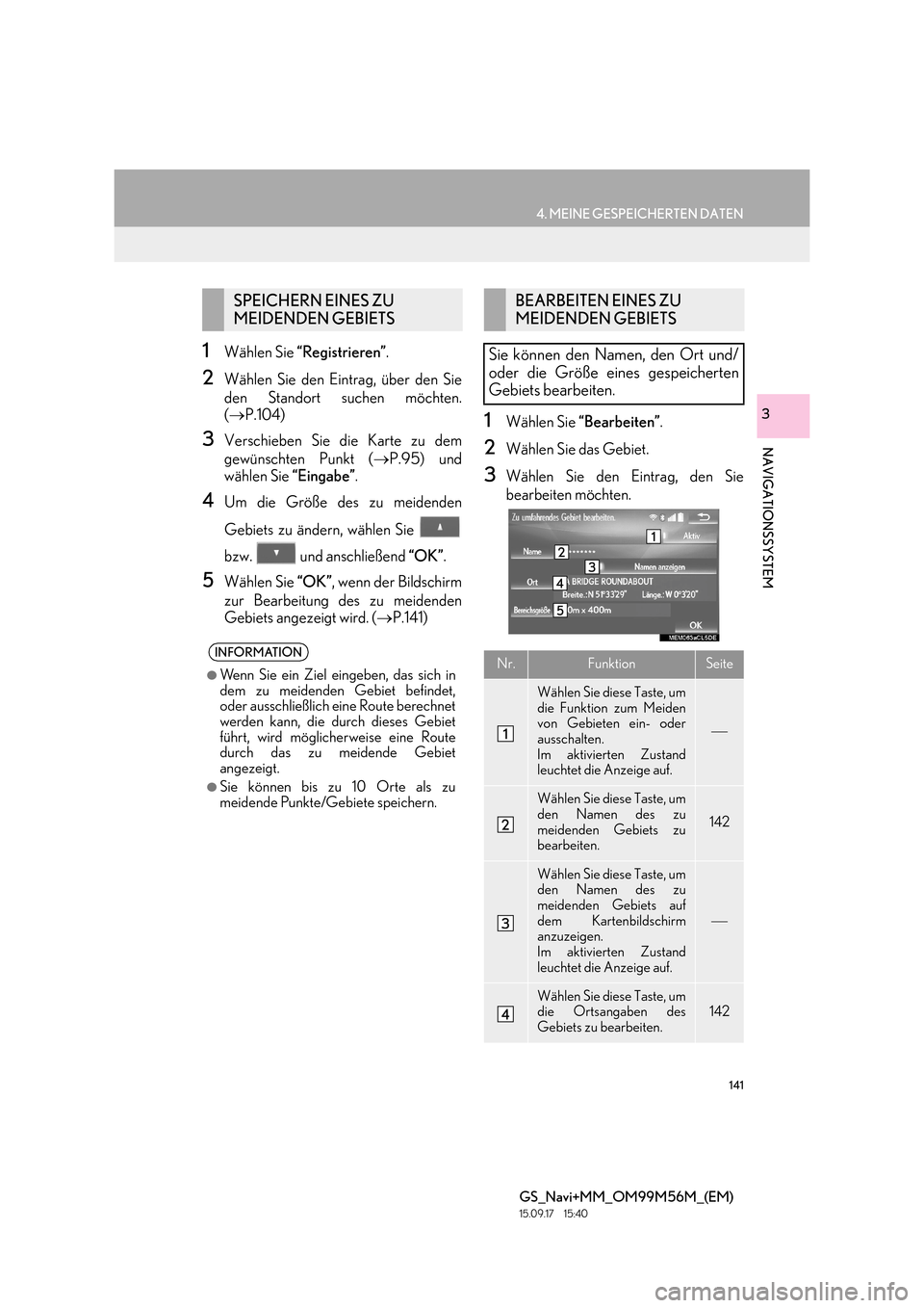 Lexus GS450h 2016  Navigationshandbuch (in German) 141
4. MEINE GESPEICHERTEN DATEN
GS_Navi+MM_OM99M56M_(EM)
15.09.17     15:40
NAVIGATIONSSYSTEM
3
1Wählen Sie “Registrieren” .
2Wählen Sie den Eintrag, über den Sie
den Standort suchen möchten.