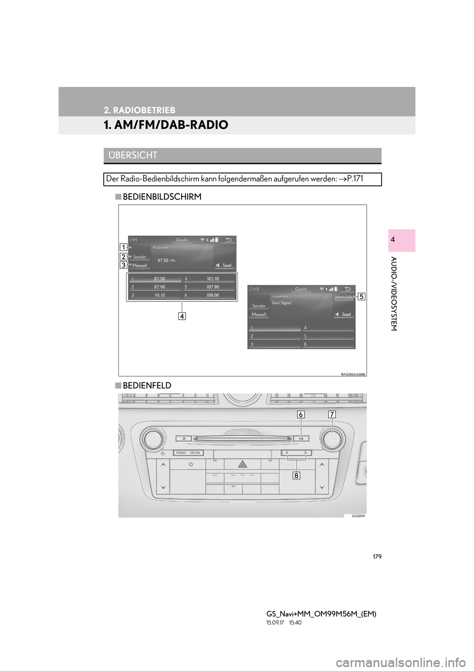 Lexus GS450h 2016  Navigationshandbuch (in German) 179
GS_Navi+MM_OM99M56M_(EM)
15.09.17     15:40
AUDIO-/VIDEOSYSTEM
4
2. RADIOBETRIEB
1. AM/FM/DAB-RADIO
■BEDIENBILDSCHIRM
■ BEDIENFELD
ÜBERSICHT
Der Radio-Bedienbildschirm kann folgendermaßen au