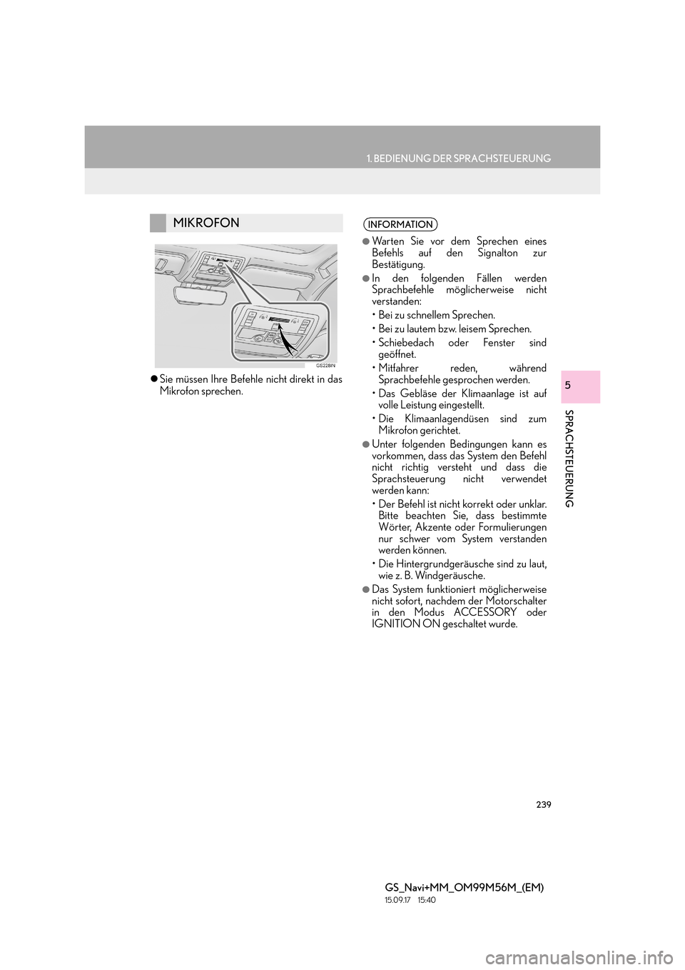Lexus GS450h 2016  Navigationshandbuch (in German) 239
1. BEDIENUNG DER SPRACHSTEUERUNG
SPRACHSTEUERUNG
GS_Navi+MM_OM99M56M_(EM)
15.09.17     15:40
5�zSie müssen Ihre Befehle nicht direkt in das
Mikrofon sprechen.
MIKROFONINFORMATION
●
Warten Sie v