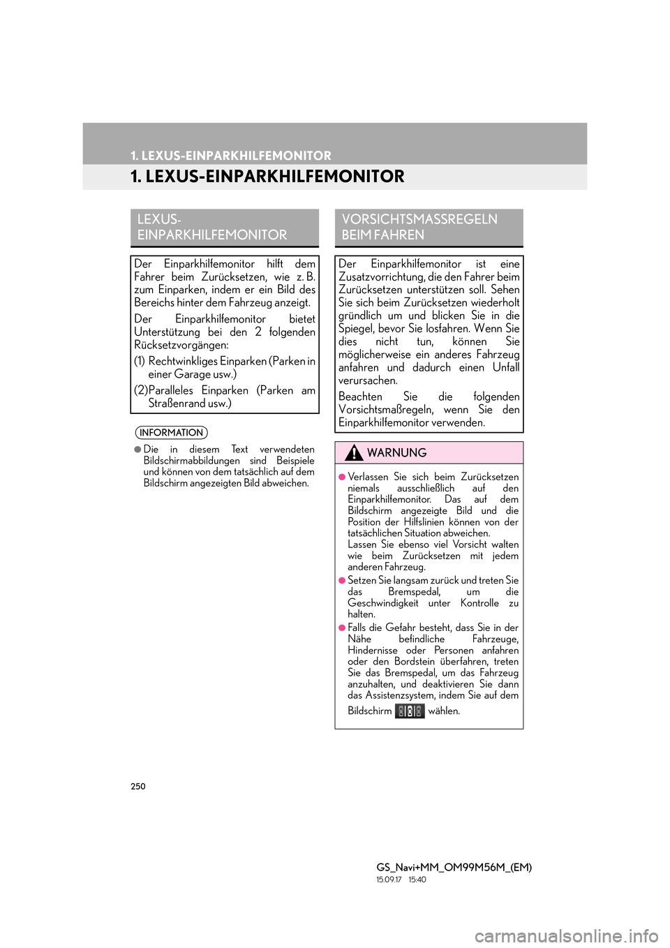 Lexus GS450h 2016  Navigationshandbuch (in German) 250
GS_Navi+MM_OM99M56M_(EM)
15.09.17     15:40
1. LEXUS-EINPARKHILFEMONITOR
1. LEXUS-EINPARKHILFEMONITOR
LEXUS-
EINPARKHILFEMONITOR
Der Einparkhilfemonitor hilft dem
Fahrer beim Zurücksetzen, wie z.
