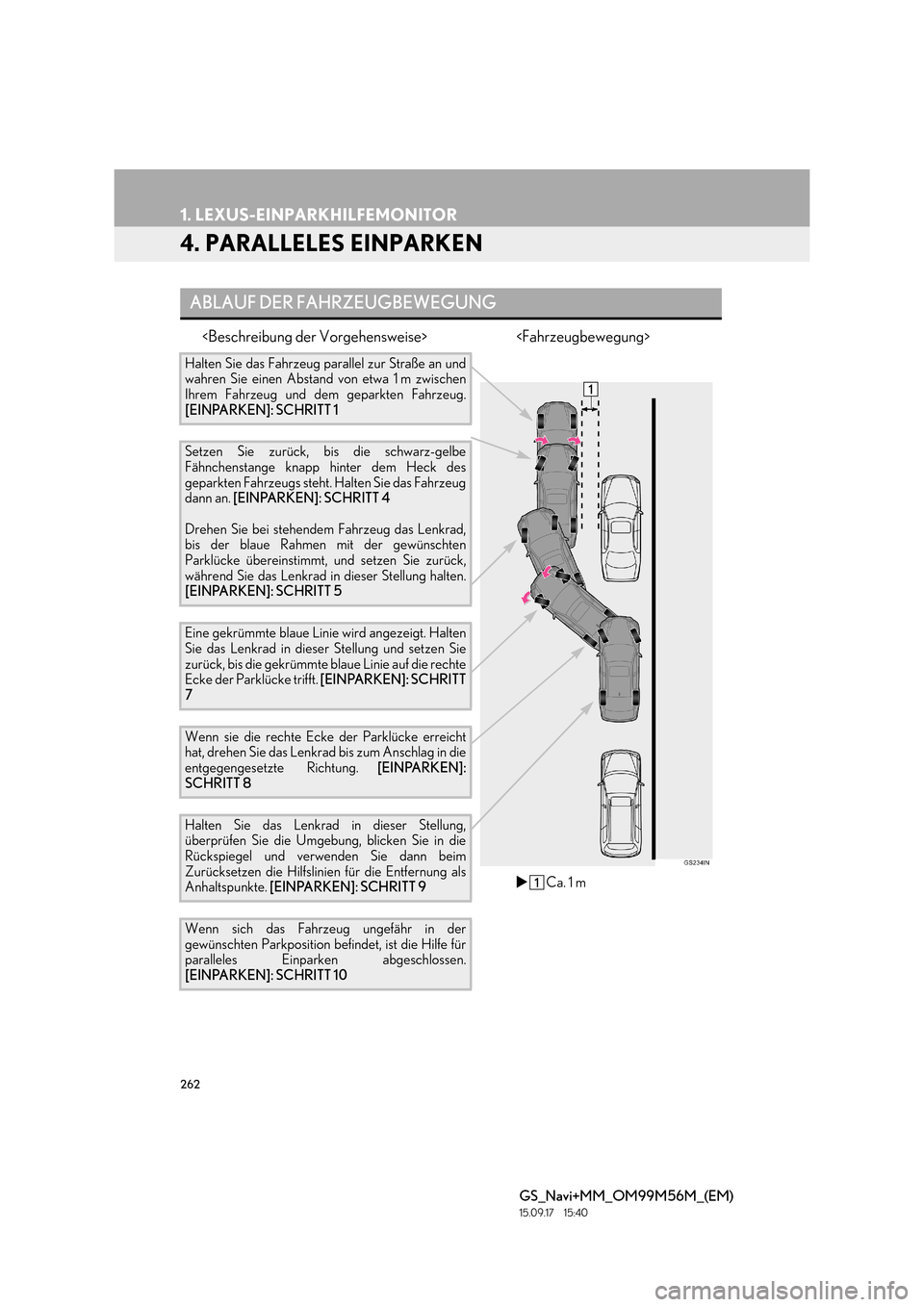 Lexus GS450h 2016  Navigationshandbuch (in German) 262
1. LEXUS-EINPARKHILFEMONITOR
GS_Navi+MM_OM99M56M_(EM)
15.09.17     15:40
4. PARALLELES EINPARKEN
<Beschreibung der Vorgehensweise> <Fahrzeugbewegung>
ABLAUF DER FAHRZEUGBEWEGUNG
Halten Sie das Fah