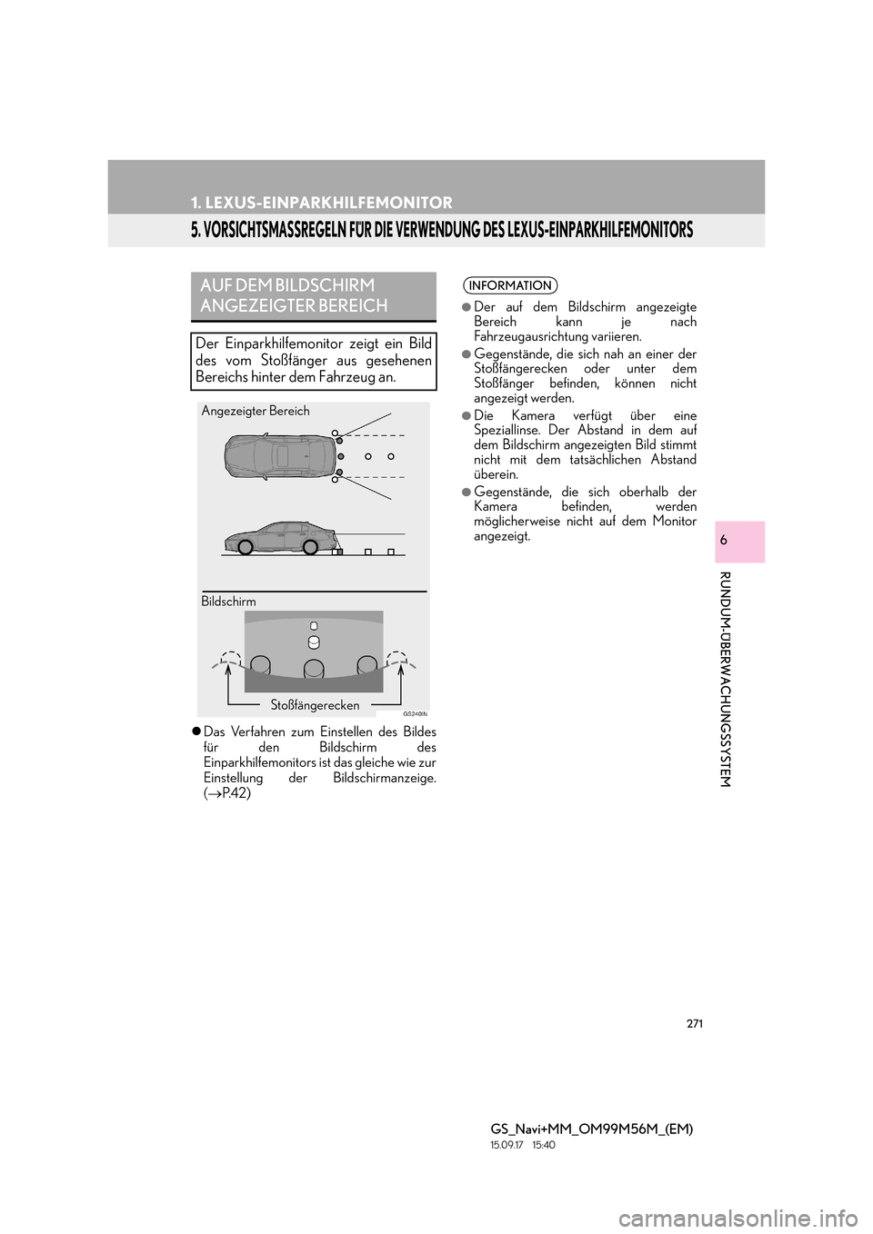 Lexus GS450h 2016  Navigationshandbuch (in German) 271
1. LEXUS-EINPARKHILFEMONITOR
GS_Navi+MM_OM99M56M_(EM)
15.09.17     15:40
RUNDUM-ÜBERWACHUNGSSYSTEM
6
5. VORSICHTSMASSREGELN FÜR DIE VERWENDUNG DES LEXUS-EINPARKHILFEMONITORS
�zDas Verfahren zum 