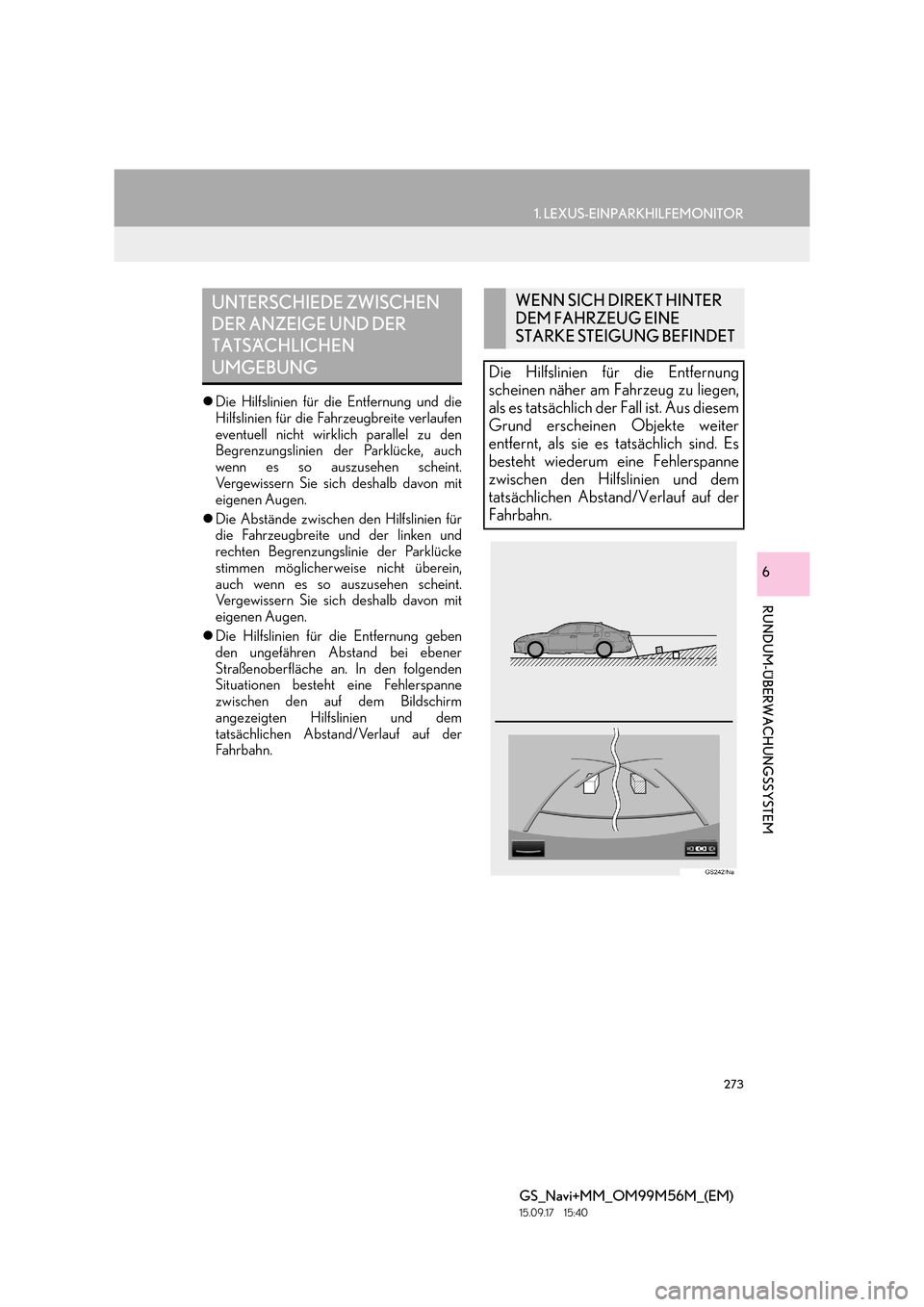 Lexus GS450h 2016  Navigationshandbuch (in German) 273
1. LEXUS-EINPARKHILFEMONITOR
RUNDUM-ÜBERWACHUNGSSYSTEM
GS_Navi+MM_OM99M56M_(EM)
15.09.17     15:40
6
�zDie Hilfslinien für die Entfernung und die
Hilfslinien für die Fahrzeugbreite verlaufen
ev