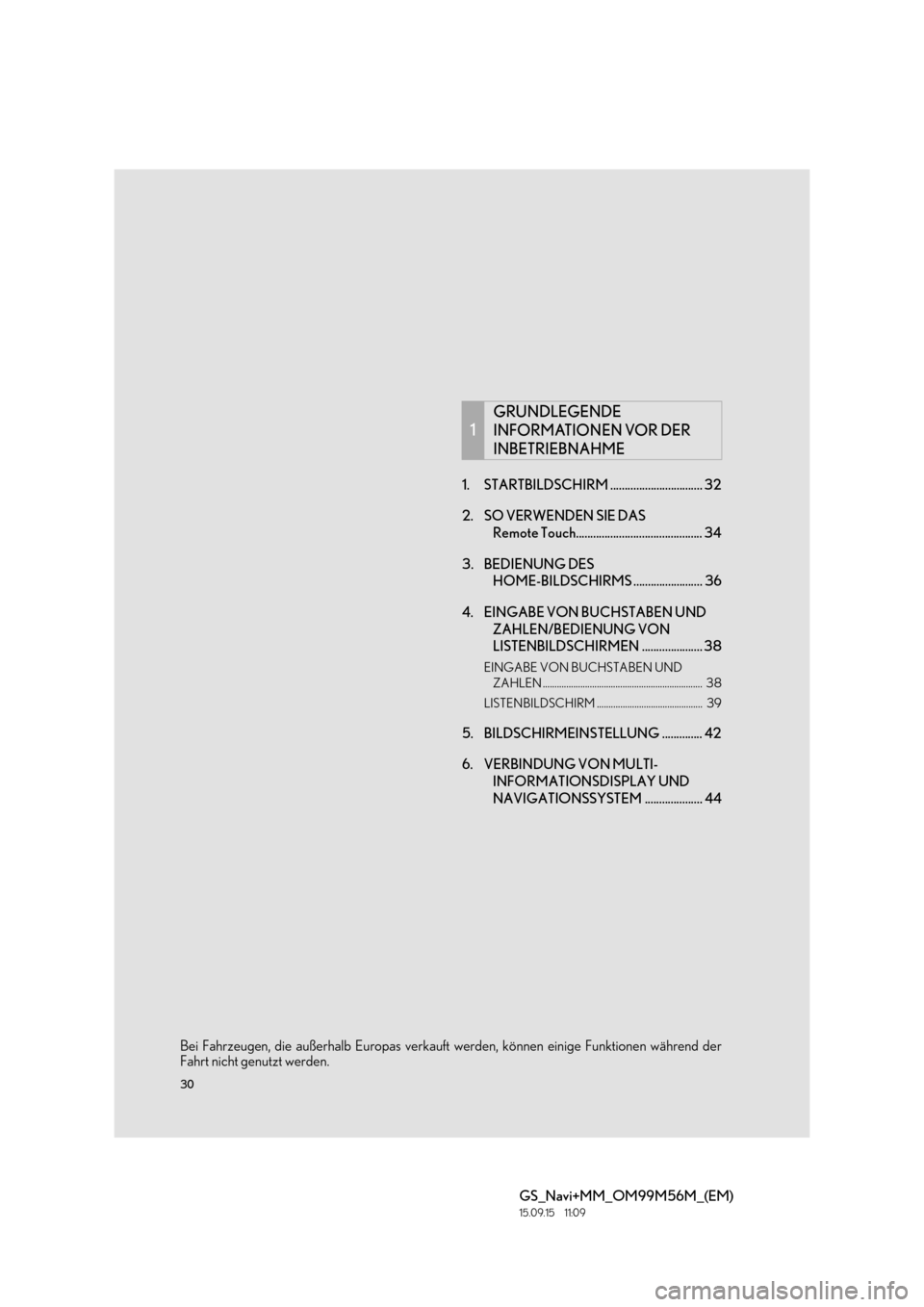 Lexus GS450h 2016  Navigationshandbuch (in German) 30
GS_Navi+MM_OM99M56M_(EM)
15.09.15     11:09
1. STARTBILDSCHIRM ................................ 32
2. SO VERWENDEN SIE DAS Remote Touch............................................ 34
3. BEDIENUNG D