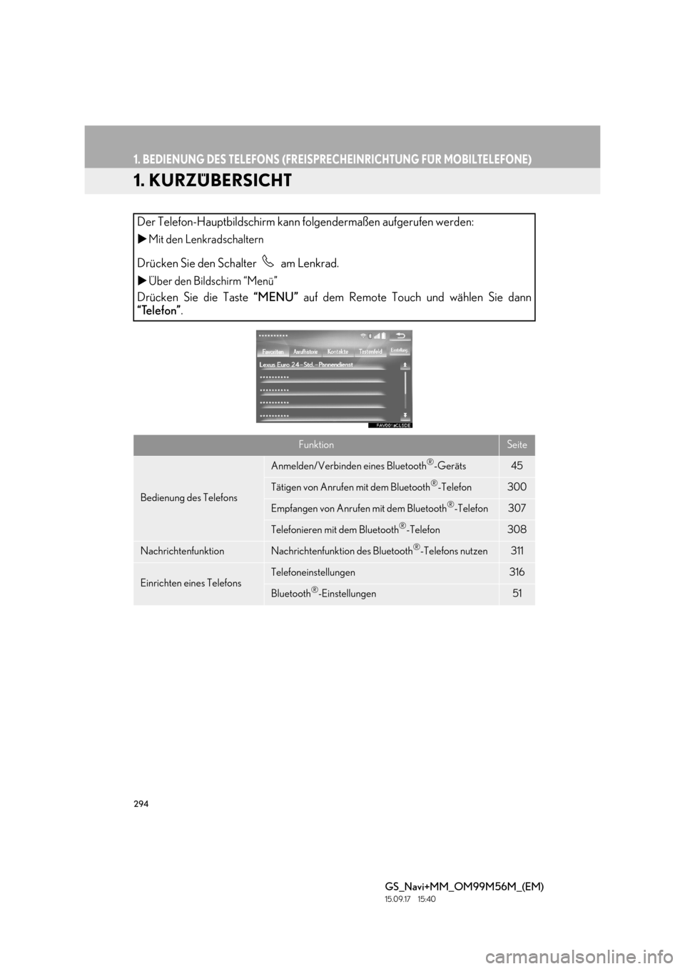 Lexus GS450h 2016 Navigationshandbuch (in German) 294
GS_Navi+MM_OM99M56M_(EM)
15.09.17 15:40
1. BEDIENUNG DES TELEFONS (FREISPRECHEINRICHTUNG FÜR MOBILTELEFONE)
1. KURZÜBERSICHT
Der Telefon-Hauptbildschirm kann folgendermaßen aufgerufen werde Lexus GS450h 2016 Navigationshandbuch (in German) 294
GS_Navi+MM_OM99M56M_(EM)
15.09.17 15:40
1. BEDIENUNG DES TELEFONS (FREISPRECHEINRICHTUNG FÜR MOBILTELEFONE)
1. KURZÜBERSICHT
Der Telefon-Hauptbildschirm kann folgendermaßen aufgerufen werde