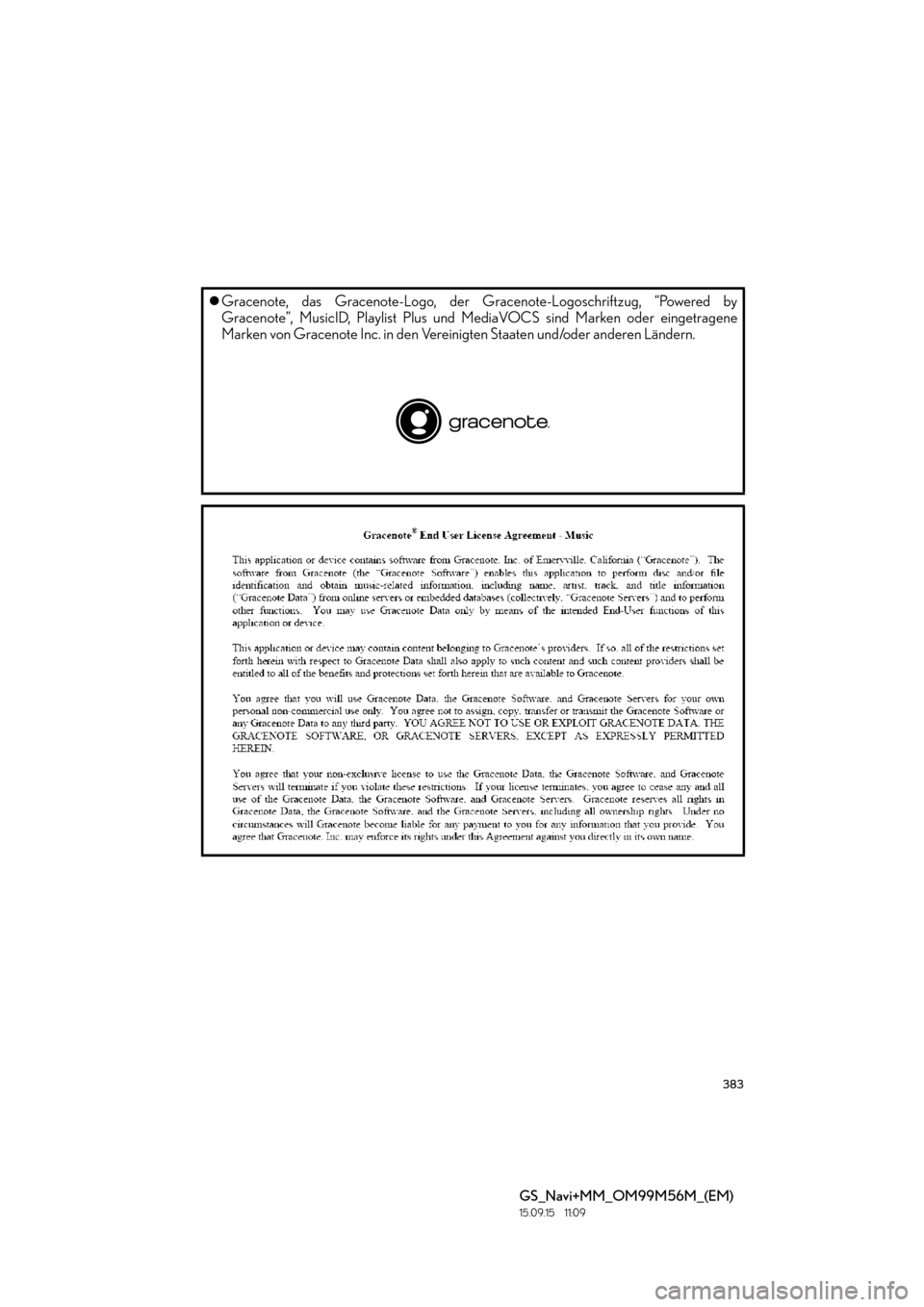 Lexus GS450h 2016  Navigationshandbuch (in German) 383
GS_Navi+MM_OM99M56M_(EM)
15.09.15     11:09
�zGracenote, das Gracenote-Logo, der Gracenote-Logoschriftzug, “Powered by
Gracenote”, MusicID, Playlist Plus und Me diaVOCS sind Marken oder einget