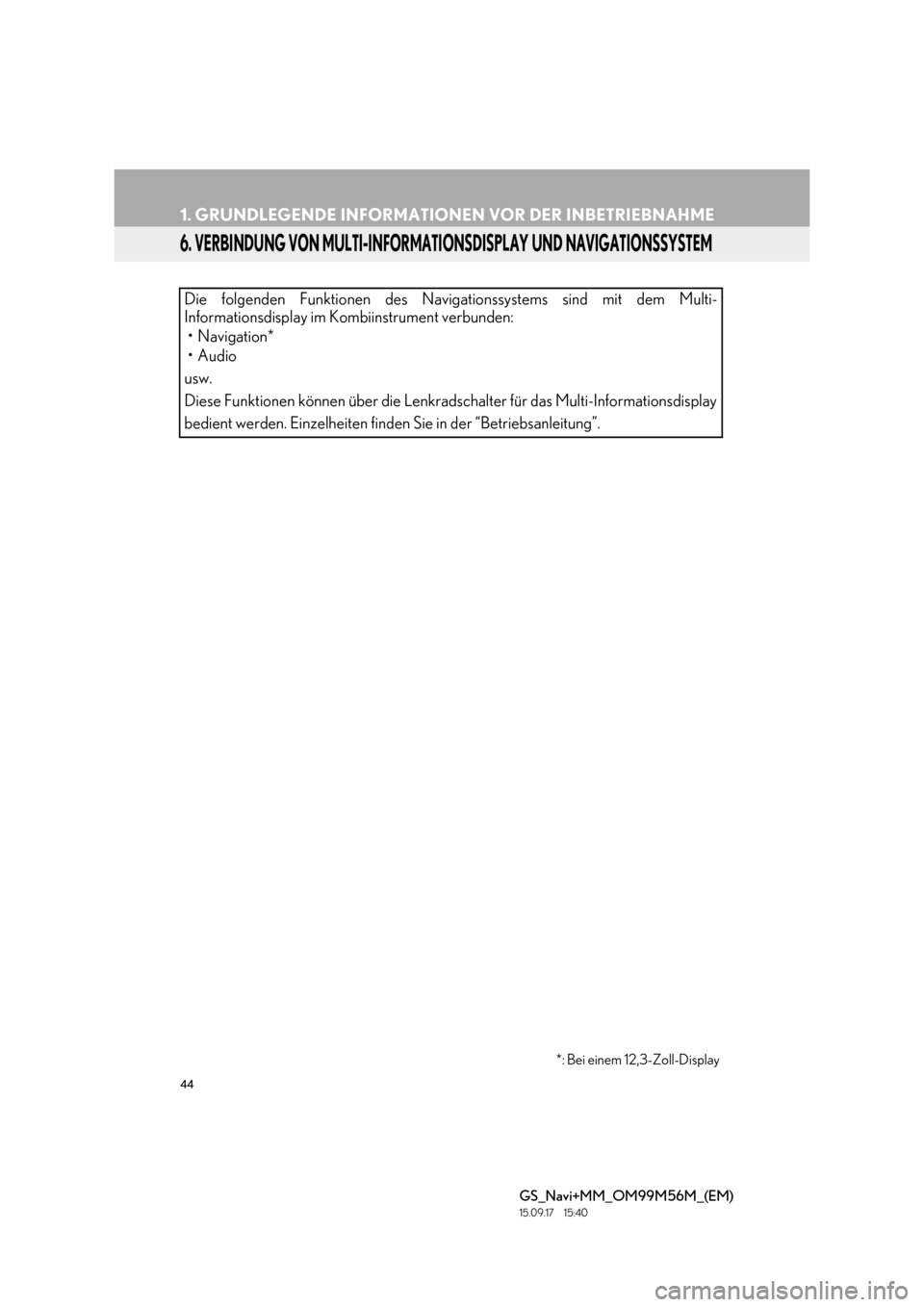 Lexus GS450h 2016 Navigationshandbuch (in German) 44
1. GRUNDLEGENDE INFORMATIONEN VOR DER INBETRIEBNAHME
GS_Navi+MM_OM99M56M_(EM)
15.09.17 15:40
6. VERBINDUNG VON MULTI-INFORMATIONSDISPLAY UND NAVIGATIONSSYSTEM
Die folgenden Funktionen des Navig Lexus GS450h 2016 Navigationshandbuch (in German) 44
1. GRUNDLEGENDE INFORMATIONEN VOR DER INBETRIEBNAHME
GS_Navi+MM_OM99M56M_(EM)
15.09.17 15:40
6. VERBINDUNG VON MULTI-INFORMATIONSDISPLAY UND NAVIGATIONSSYSTEM
Die folgenden Funktionen des Navig