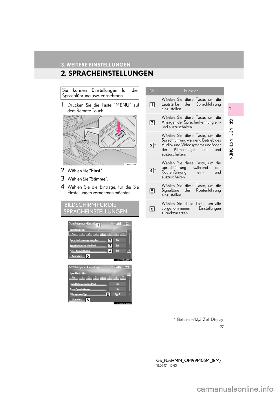 Lexus GS450h 2016  Navigationshandbuch (in German) 77
3. WEITERE EINSTELLUNGEN
GS_Navi+MM_OM99M56M_(EM)
15.09.17     15:40
GRUNDFUNKTIONEN
2
2. SPRACHEINSTELLUNGEN
1Drücken Sie die Taste “MENU” auf
dem Remote Touch.
2Wählen Sie  “Einst.”.
3W